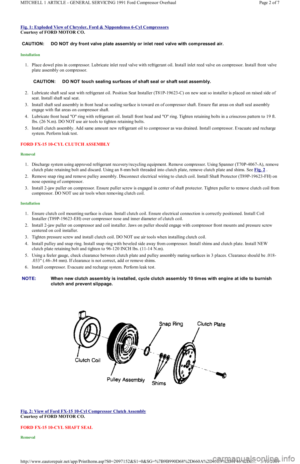 FORD FESTIVA 1991  Service Manual Fig. 1: Exploded View of Chrysler, Ford & Nippondenso 6-Cyl Compressors 
Courtesy of FORD MOTOR CO. 
Installation 
1. Place dowel pins in compressor. Lubricate inlet reed valve with refrigerant oil. I