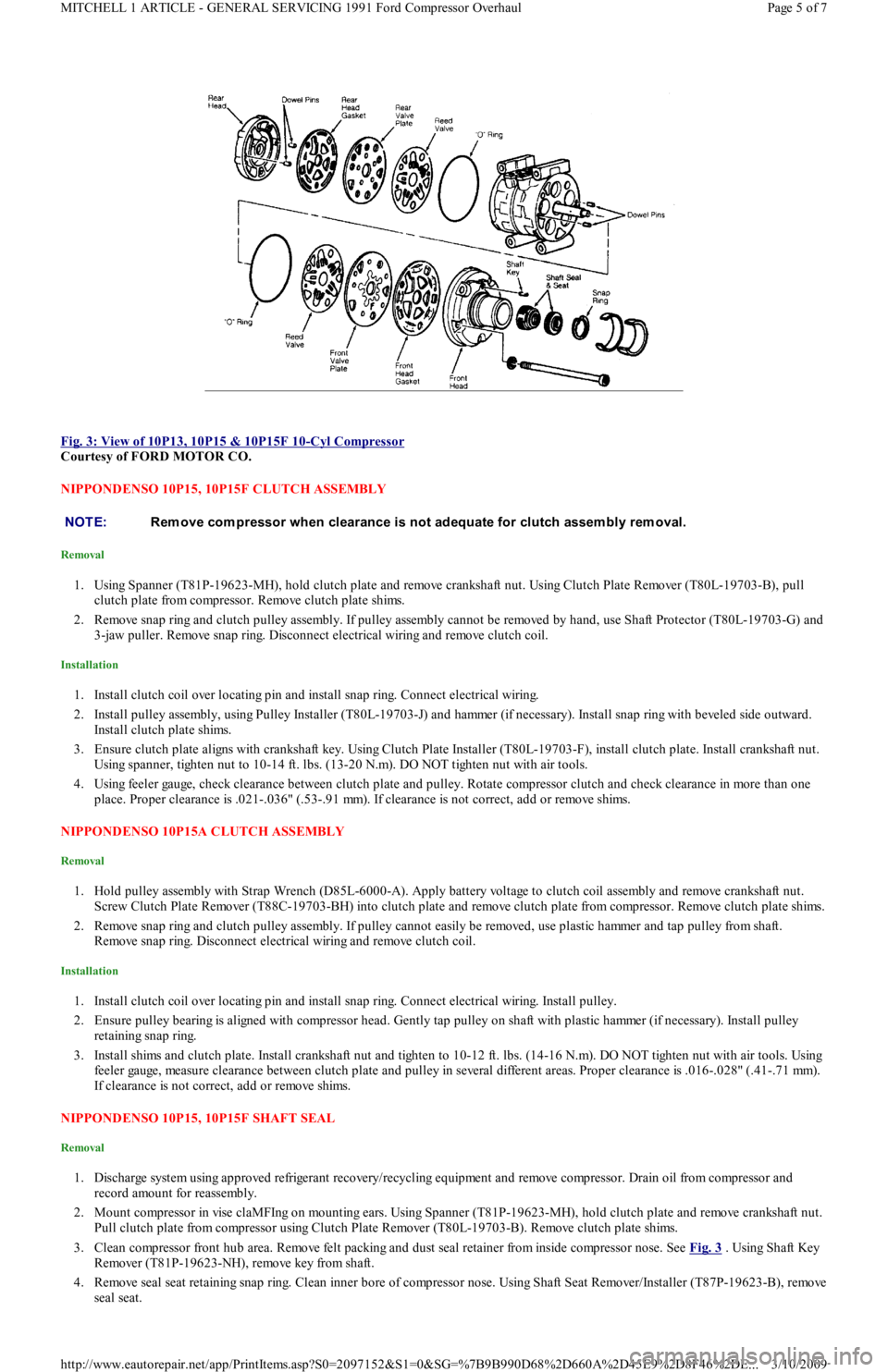 FORD FESTIVA 1991  Service Manual  
Fig. 3: View of 10P13, 10P15 & 10P15F 10
-Cyl Compressor 
Courtesy of FORD MOTOR CO. 
NIPPONDENSO 10P15, 10P15F CLUTCH ASSEMBLY 
Removal 
1. Using Spanner (T81P-19623-MH), hold clutch plate and remo