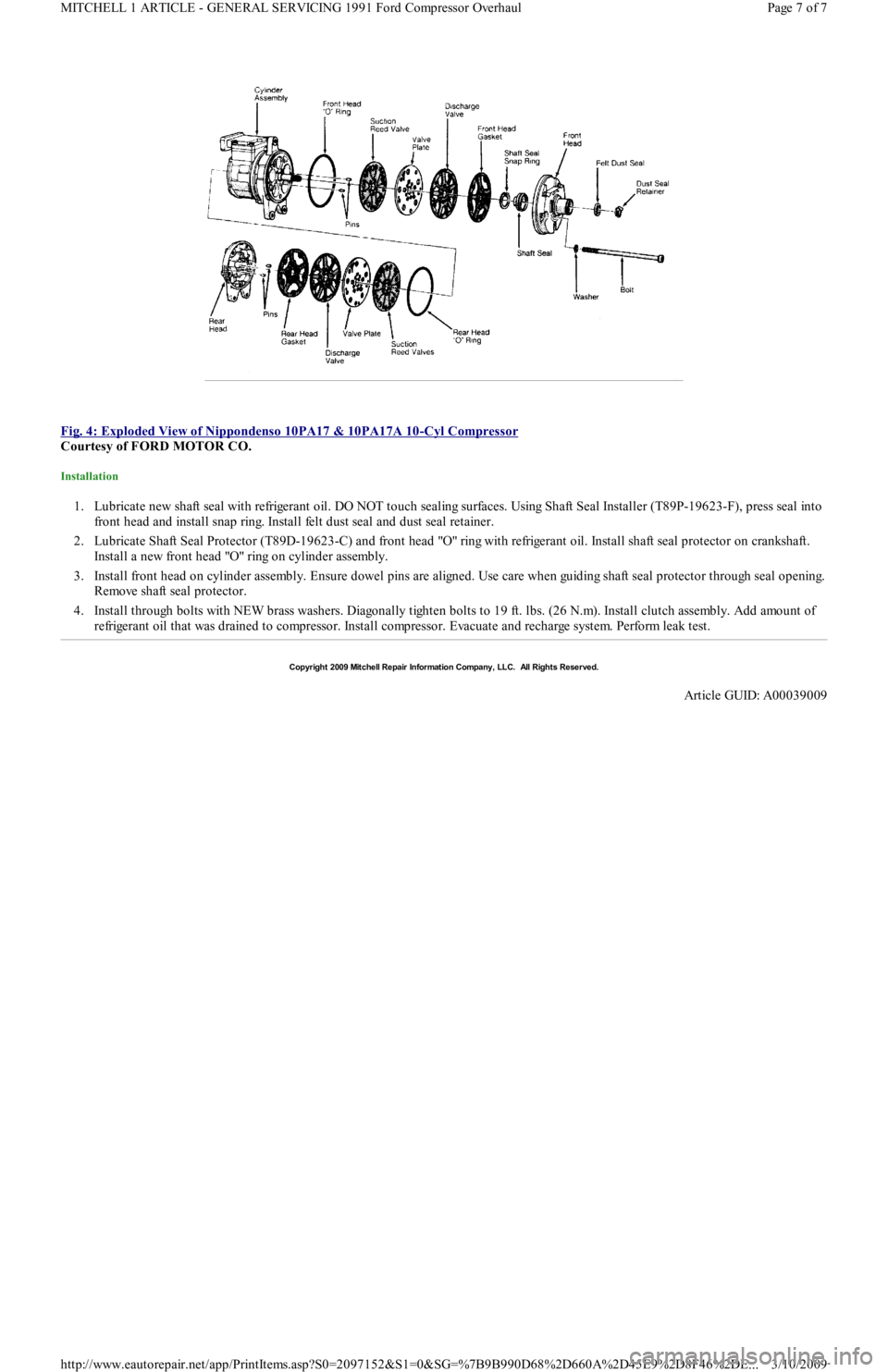FORD FESTIVA 1991  Service Manual  
Fig. 4: Exploded View of Nippondenso 10PA17 & 10PA17A 10
-Cyl Compressor 
Courtesy of FORD MOTOR CO. 
Installation 
1. Lubricate new shaft seal with refrigerant oil. DO NOT touch sealing surfaces. U