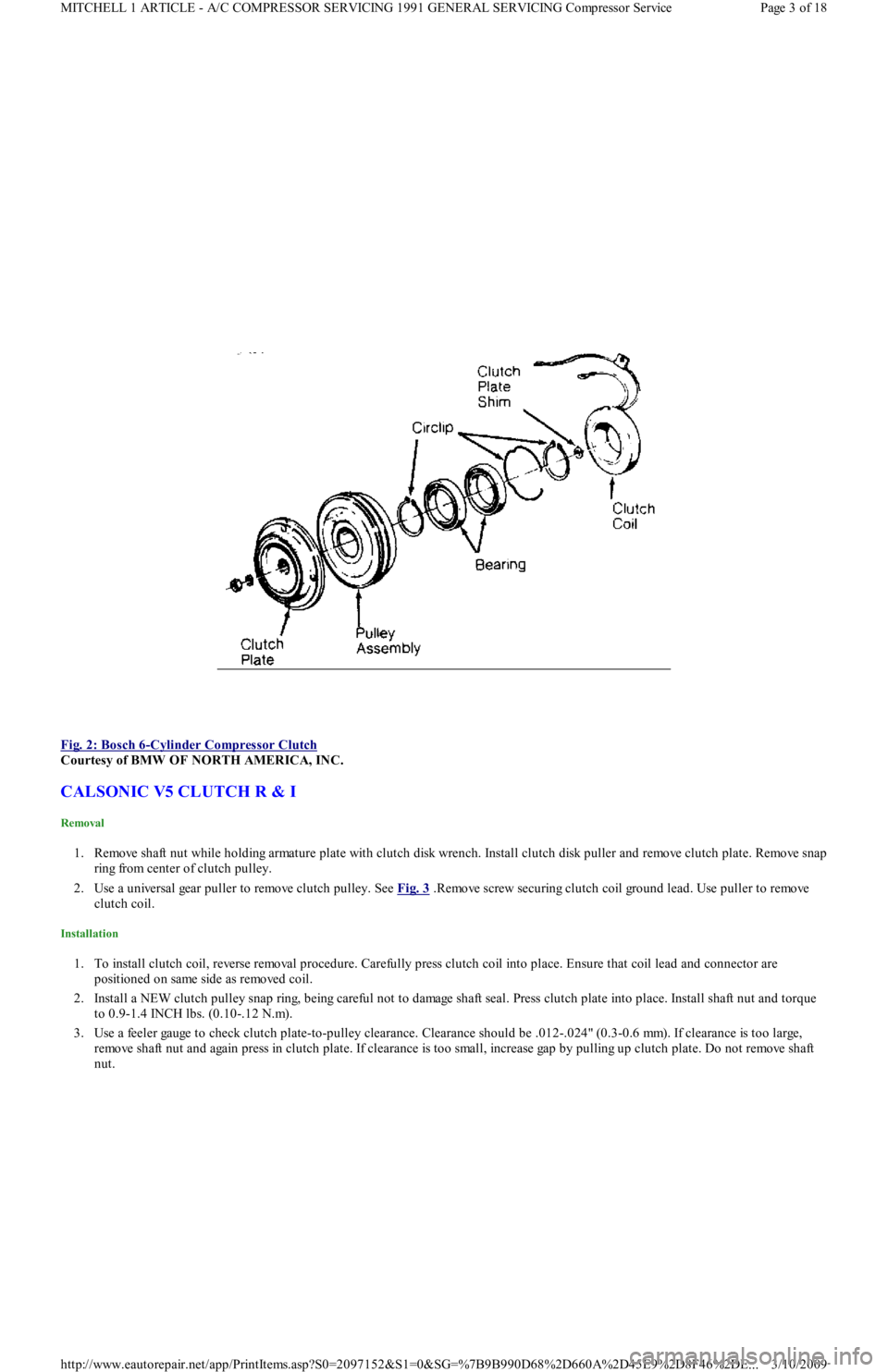 FORD FESTIVA 1991  Service Manual  
Fig. 2: Bosch 6
-Cylinder Compressor Clutch 
Courtesy of BMW OF NORTH AMERICA, INC. 
CALSONIC V5 CLUTCH R & I 
Removal 
1. Remove shaft nut while holding armature plate with clutch disk wrench. Inst