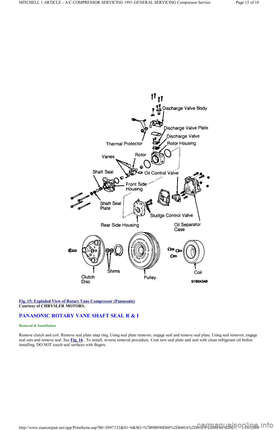 FORD FESTIVA 1991  Service Manual  
Fig. 15: Exploded View of Rotary Vane Compressor (Panasonic)
 
Courtesy of CHRYSLER MOTORS. 
PANASONIC ROTARY VANE SHAFT SEAL R & I 
Removal & Installation 
Remove clutch and coil. Remove seal plate