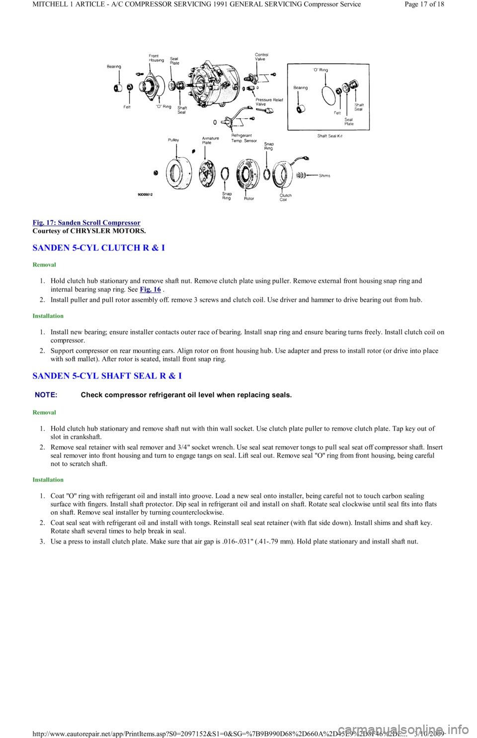 FORD FESTIVA 1991  Service Manual  
Fig. 17: Sanden Scroll Compressor
 
Courtesy of CHRYSLER MOTORS. 
SANDEN 5-CYL CLUTCH R & I 
Removal 
1. Hold clutch hub stationary and remove shaft nut. Remove clutch plate using puller. Remove ext