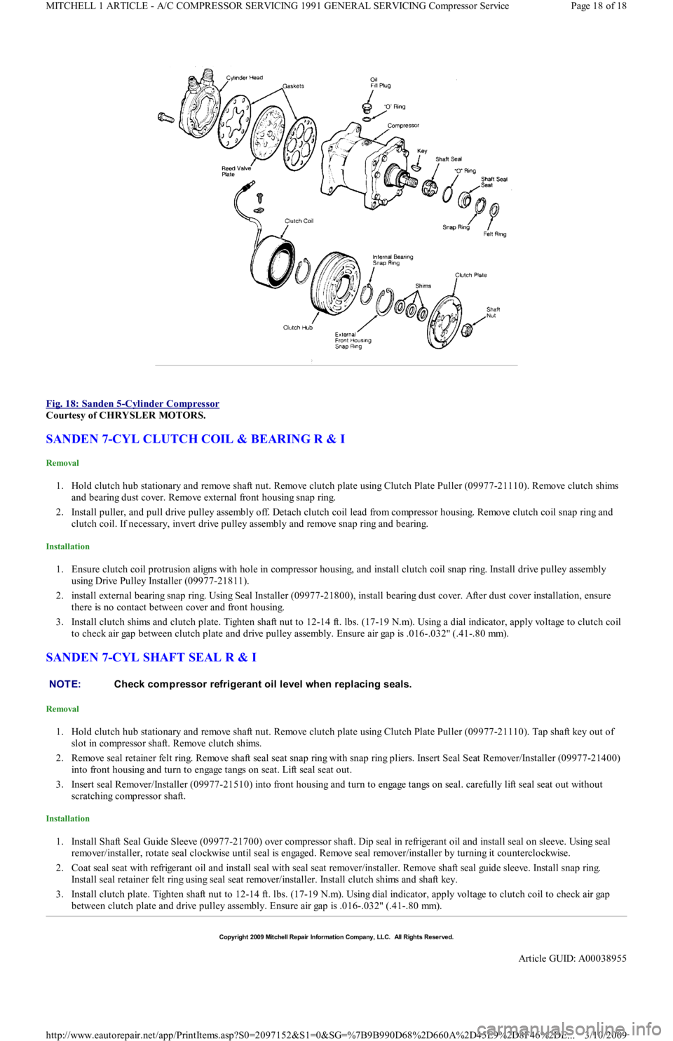 FORD FESTIVA 1991  Service Manual  
Fig. 18: Sanden 5
-Cylinder Compressor 
Courtesy of CHRYSLER MOTORS. 
SANDEN 7-CYL CLUTCH COIL & BEARING R & I 
Removal 
1. Hold clutch hub stationary and remove shaft nut. Remove clutch plate using