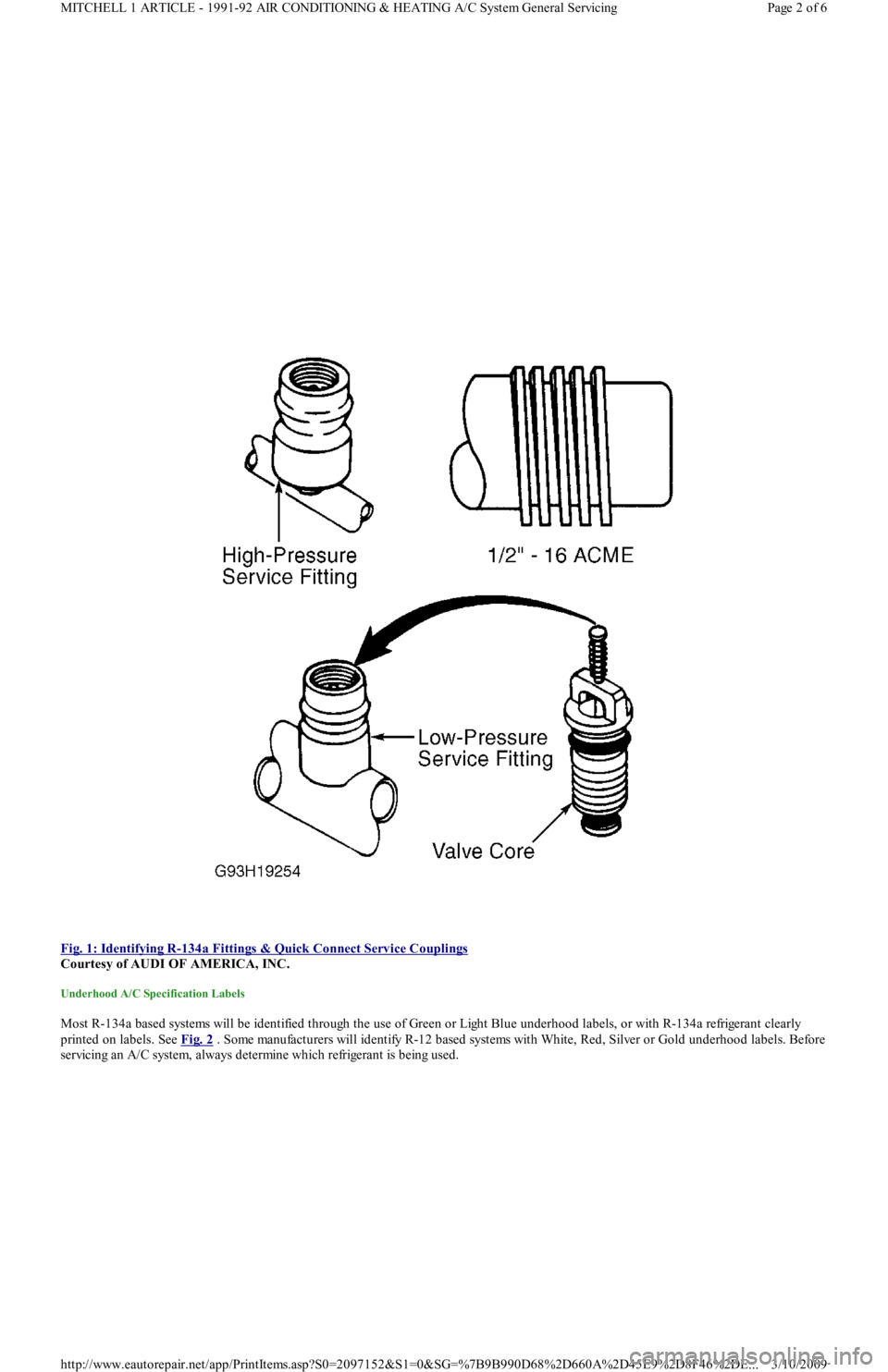 FORD FESTIVA 1991  Service Manual  
Fig. 1: Identifying R
-134a Fittings & Quick Connect Service Couplings 
Courtesy of AUDI OF AMERICA, INC. 
Underhood A/C Specification Labels 
Most R-134a based systems will be identified through th