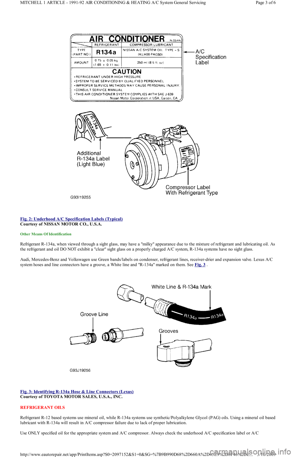 FORD FESTIVA 1991  Service Manual  
Fig. 2: Underhood A/C Specification Labels (Typical)
 
Courtesy of NISSAN MOTOR CO., U.S.A. 
Other Means Of Identification 
Refrigerant R-134a, when viewed through a sight glass, may have a "milky" 