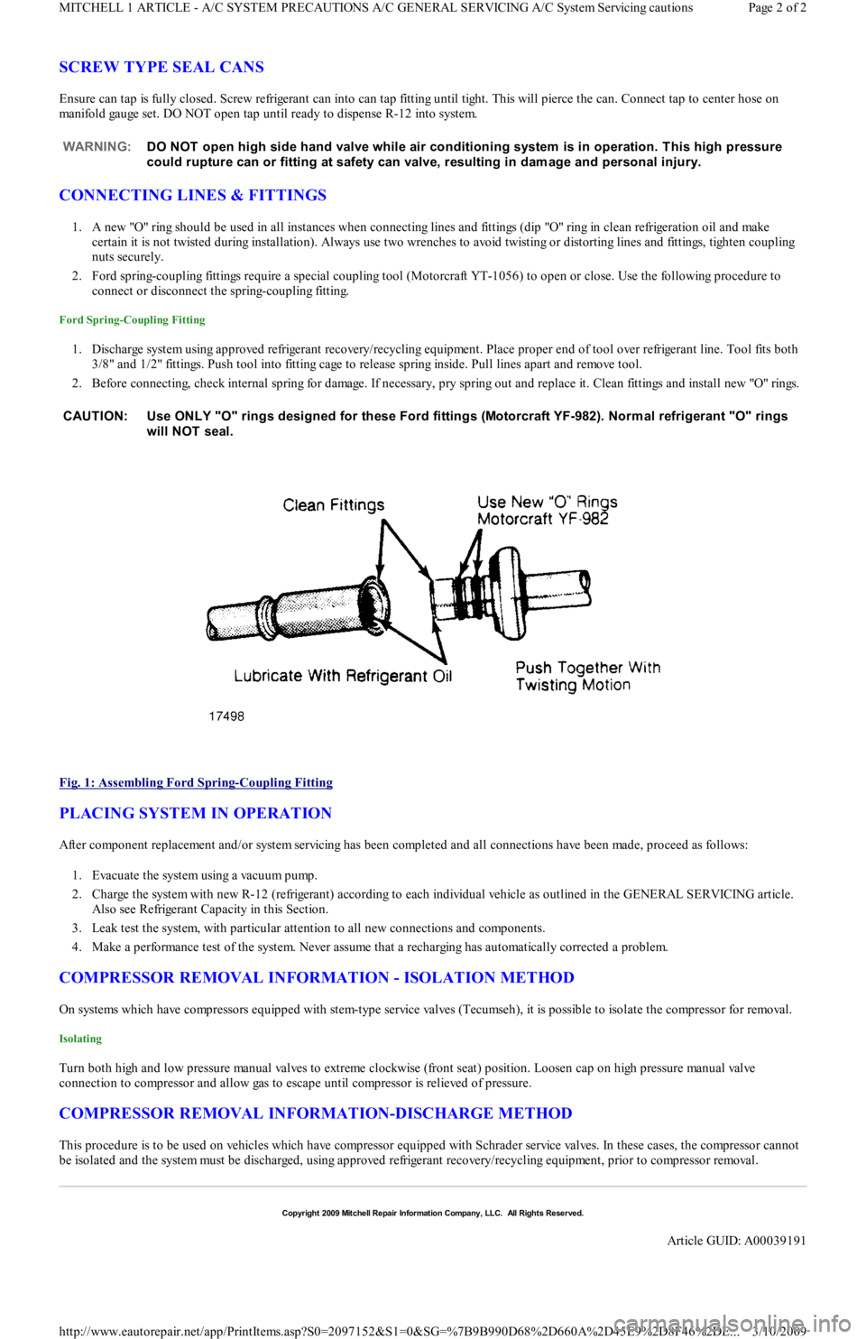 FORD FESTIVA 1991 Service Manual SCREW TYPE SEAL CANS
Ensure can tap is fully closed. Screw refrigerant can into can tap fitting until tight. This will pierce the can. Connect tap to center hose on
manifold gauge set. DO NOT open t FORD FESTIVA 1991 Service Manual SCREW TYPE SEAL CANS
Ensure can tap is fully closed. Screw refrigerant can into can tap fitting until tight. This will pierce the can. Connect tap to center hose on
manifold gauge set. DO NOT open t