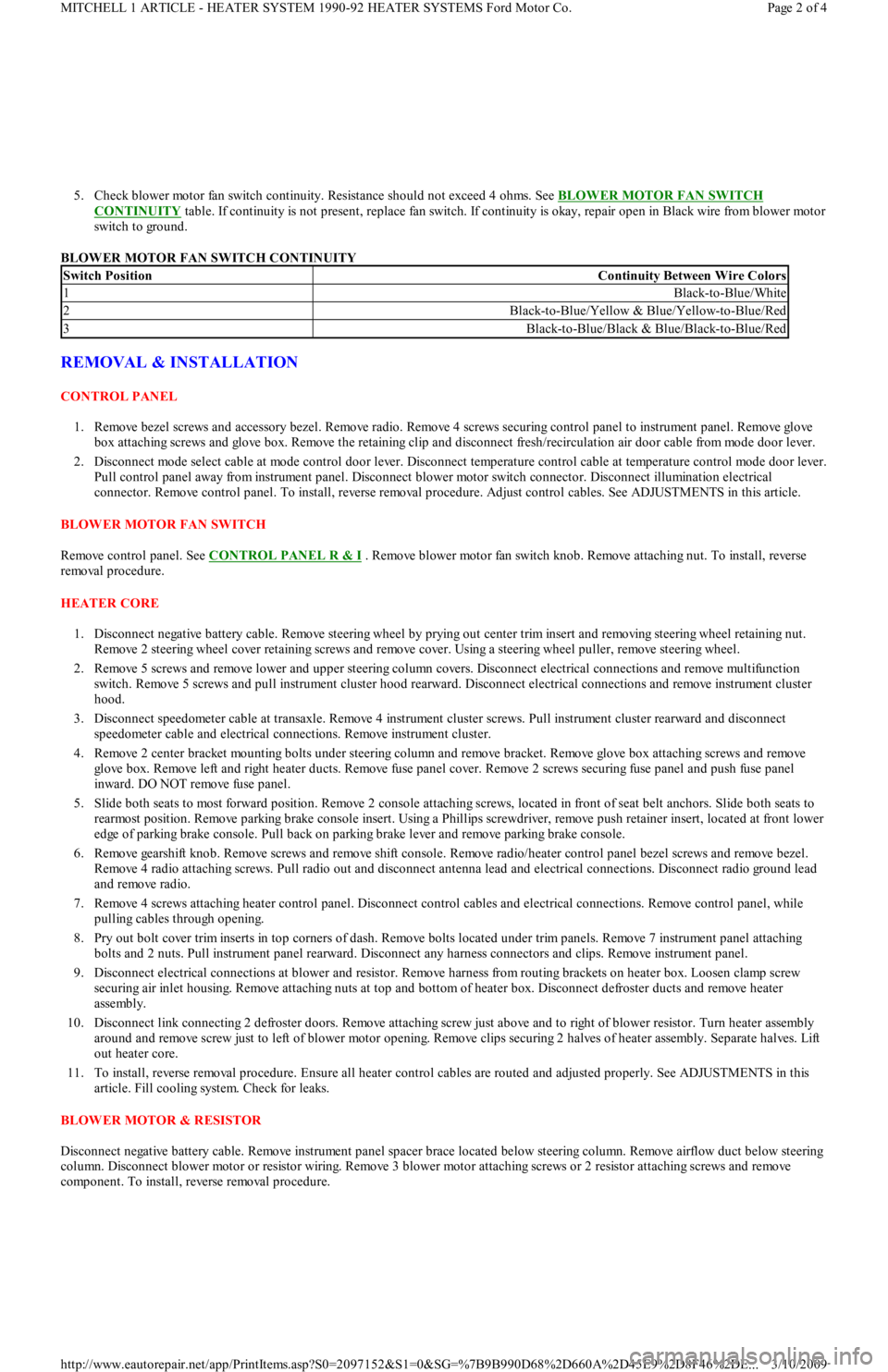 FORD FESTIVA 1991 Service Manual 5. Check blower motor fan switch continuity. Resistance should not exceed 4 ohms. See BLOWER MOTOR FAN SWITCH
CONTINUITY table. If continuity is not present, replace fan switch. If continuity is okay FORD FESTIVA 1991 Service Manual 5. Check blower motor fan switch continuity. Resistance should not exceed 4 ohms. See BLOWER MOTOR FAN SWITCH
CONTINUITY table. If continuity is not present, replace fan switch. If continuity is okay