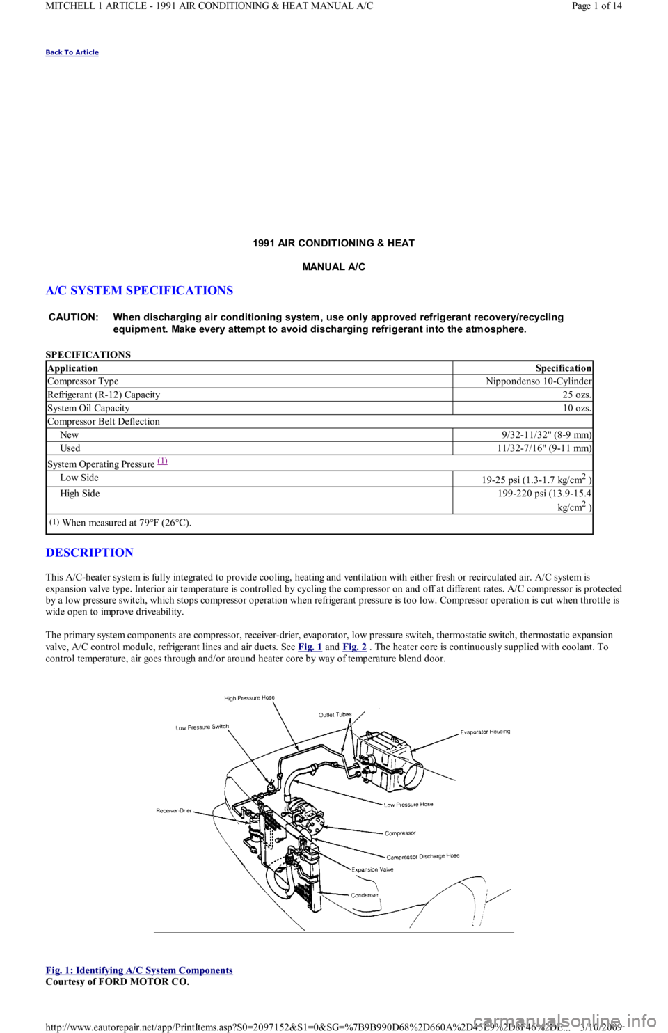 FORD FESTIVA 1991 Service Manual Back To Article
1991 AIR CONDIT IONING & HEAT
MANUAL A/C
A/C SYSTEM SPECIFICATIONS
SPECIFICATIONS
DESCRIPTION
This A/C-heater system is fully integrated to provide cooling, heating and ventilatio FORD FESTIVA 1991 Service Manual Back To Article
1991 AIR CONDIT IONING & HEAT
MANUAL A/C
A/C SYSTEM SPECIFICATIONS
SPECIFICATIONS
DESCRIPTION
This A/C-heater system is fully integrated to provide cooling, heating and ventilatio