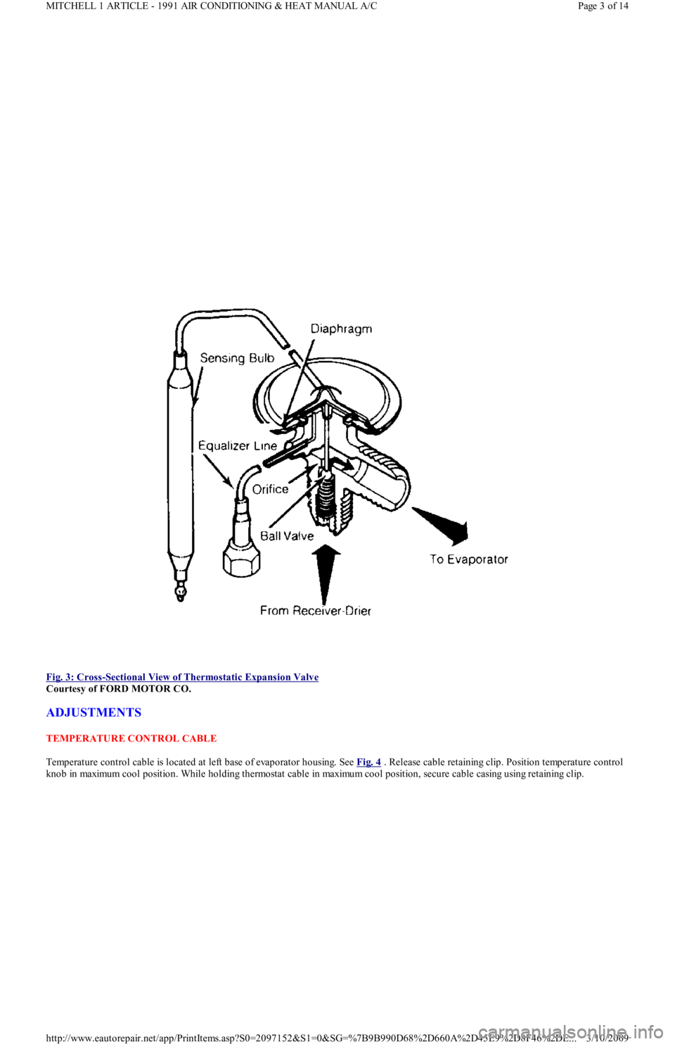 FORD FESTIVA 1991 Service Manual
Fig. 3: Cross
-Sectional View of Thermostatic Expansion Valve
Courtesy of FORD MOTOR CO.
ADJUSTMENTS
TEMPERATURE CONTROL CABLE
Temperature control cable is located at left base of evaporator hou FORD FESTIVA 1991 Service Manual
Fig. 3: Cross
-Sectional View of Thermostatic Expansion Valve
Courtesy of FORD MOTOR CO.
ADJUSTMENTS
TEMPERATURE CONTROL CABLE
Temperature control cable is located at left base of evaporator hou