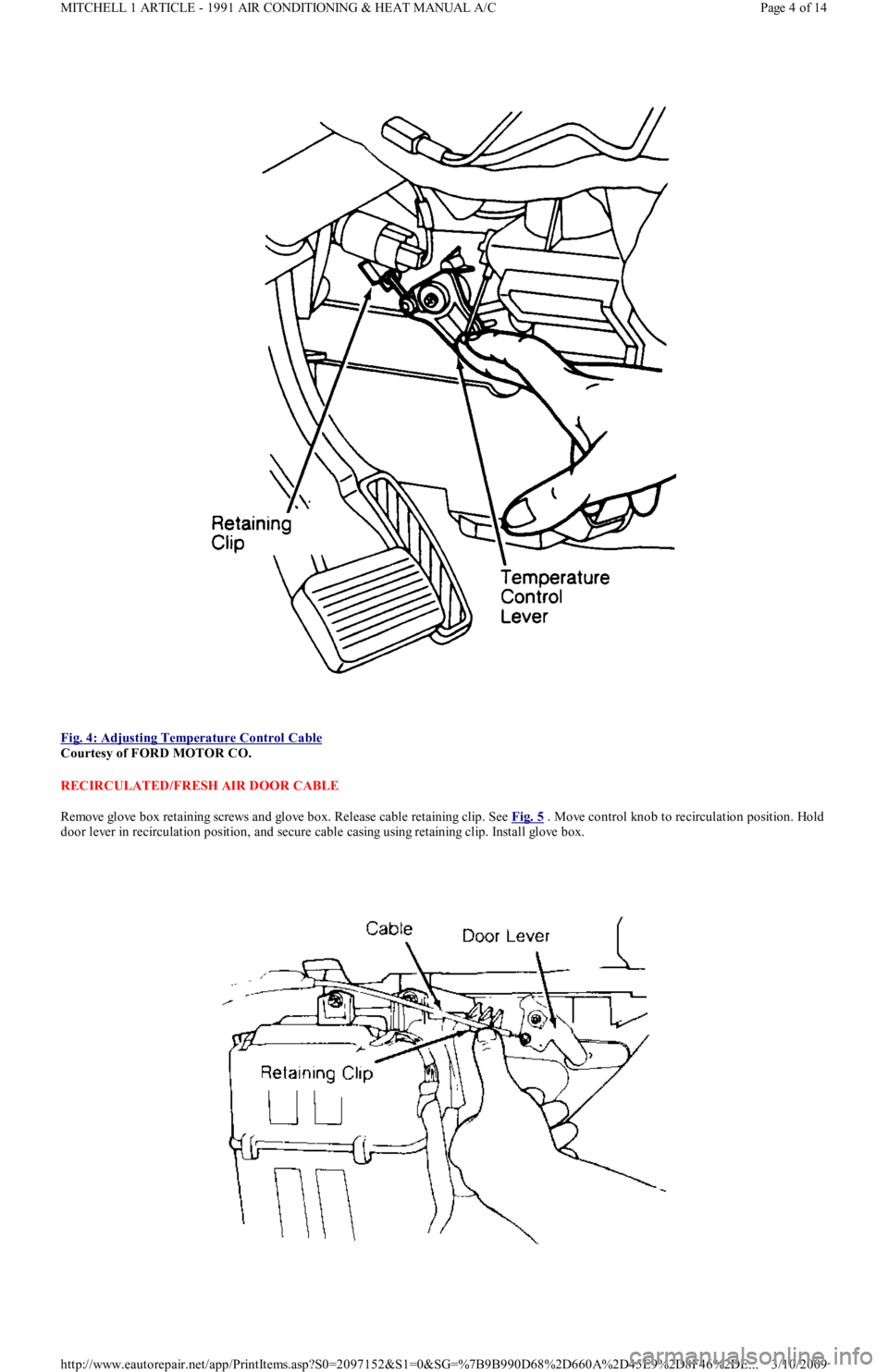 FORD FESTIVA 1991 Service Manual
Fig. 4: Adjusting Temperature Control Cable
Courtesy of FORD MOTOR CO.
RECIRCULATED/FRESH AIR DOOR CABLE
Remove glove box retaining screws and glove box. Release cable retaining clip. See Fig. 5 FORD FESTIVA 1991 Service Manual
Fig. 4: Adjusting Temperature Control Cable
Courtesy of FORD MOTOR CO.
RECIRCULATED/FRESH AIR DOOR CABLE
Remove glove box retaining screws and glove box. Release cable retaining clip. See Fig. 5
