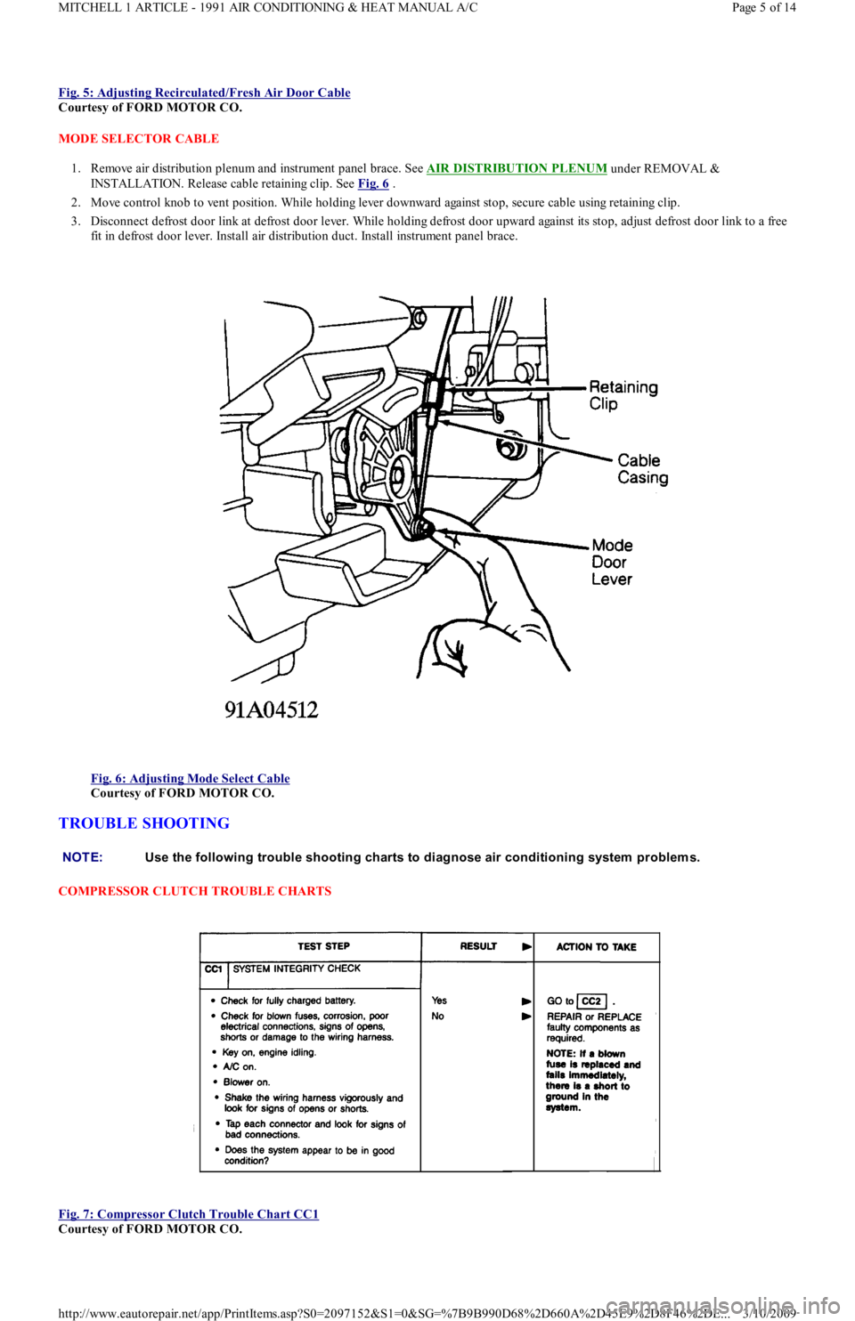 FORD FESTIVA 1991 Service Manual Fig. 5: Adjusting Recirculated/Fresh Air Door Cable
Courtesy of FORD MOTOR CO.
MODE SELECTOR CABLE
1. Remove air distribution plenum and instrument panel brace. See AIR DISTRIBUTION PLENUM
under R FORD FESTIVA 1991 Service Manual Fig. 5: Adjusting Recirculated/Fresh Air Door Cable
Courtesy of FORD MOTOR CO.
MODE SELECTOR CABLE
1. Remove air distribution plenum and instrument panel brace. See AIR DISTRIBUTION PLENUM
under R