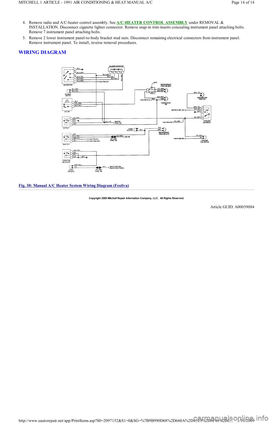 FORD FESTIVA 1991  Service Manual 4. Remove radio and A/C-heater control assembly. See A/C-HEATER CONTROL ASSEMBLY under REMOVAL & 
INSTALLATION. Disconnect cigarette lighter connector. Remove snap-in trim inserts concealing instrumen