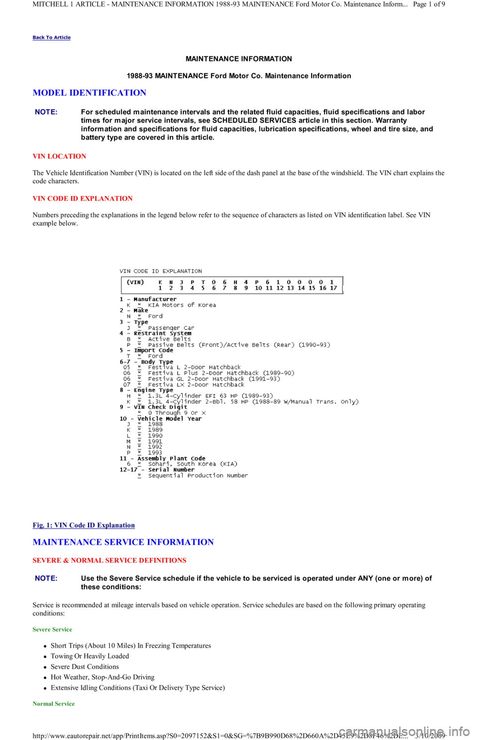 FORD FESTIVA 1991  Service Manual Back To Article 
MAINTENANCE INFORMATION 
1988-93 MAINT ENANCE Ford Motor Co. Maintenance Inform ation 
MODEL IDENTIFICATION 
VIN LOCATION 
The Vehicle Identification Number (VIN) is located on the le