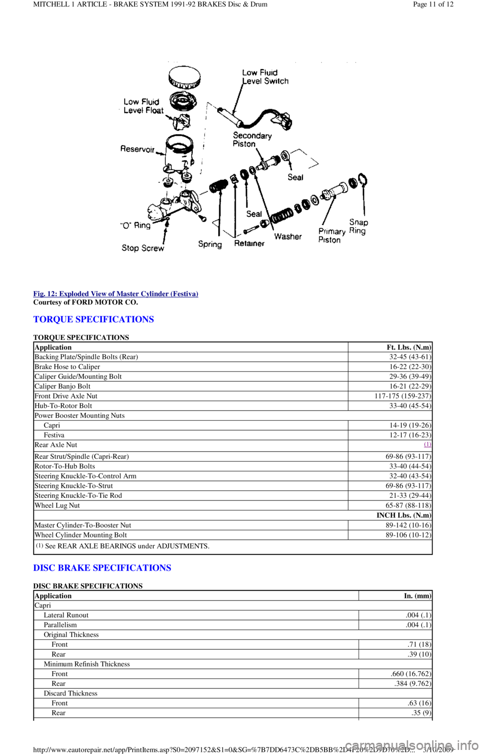 FORD FESTIVA 1991 Owners Guide  
Fig. 12: Exploded View of Master Cylinder (Festiva)
 
Courtesy of FORD MOTOR CO. 
TORQUE SPECIFICATIONS 
TORQUE SPECIFICATIONS 
DISC BRAKE SPECIFICATIONS 
DISC BRAKE SPECIFICATIONS 
ApplicationFt. L