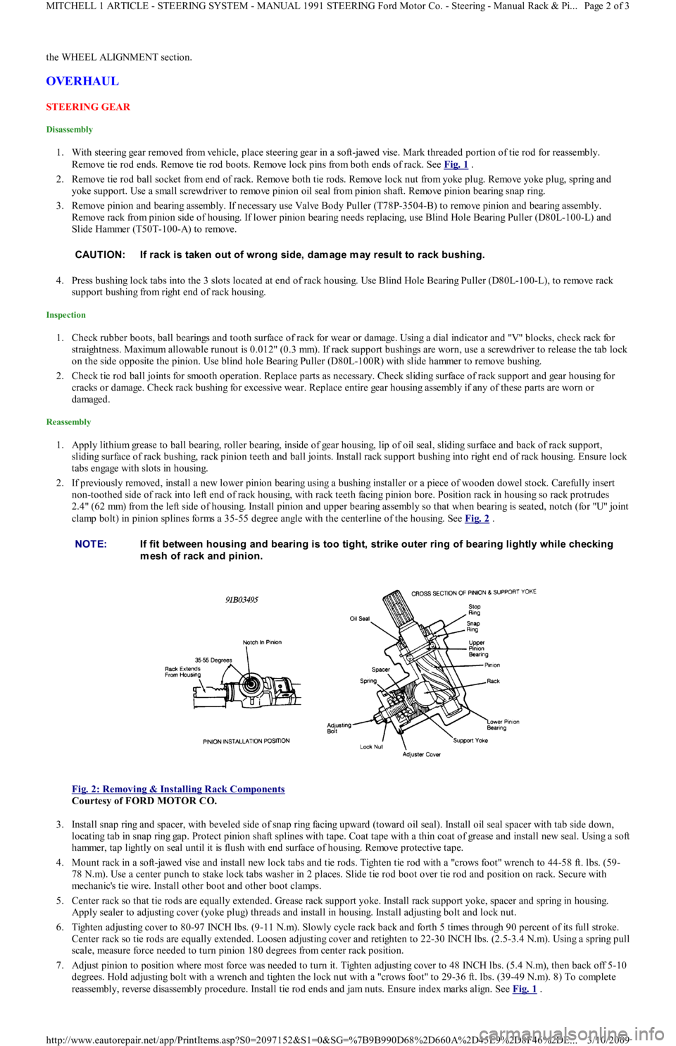 FORD FESTIVA 1991 Service Manual the WHEEL ALIGNMENT section.
OVERHAUL
STEERING GEAR
Disassembly
1. With steering gear removed from vehicle, place steering gear in a soft-jawed vise. Mark threaded portion of tie rod for reassembl FORD FESTIVA 1991 Service Manual the WHEEL ALIGNMENT section.
OVERHAUL
STEERING GEAR
Disassembly
1. With steering gear removed from vehicle, place steering gear in a soft-jawed vise. Mark threaded portion of tie rod for reassembl