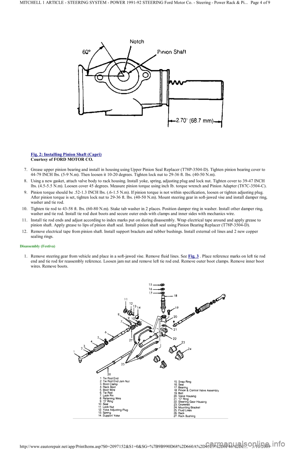 FORD FESTIVA 1991  Service Manual  
Fig. 2: Installing Pinion Shaft (Capri)
 
Courtesy of FORD MOTOR CO. 
7. Grease upper pinion bearing and install in housing using Upper Pinion Seal Replacer (T78P-3504-D). Tighten pinion bearing cov