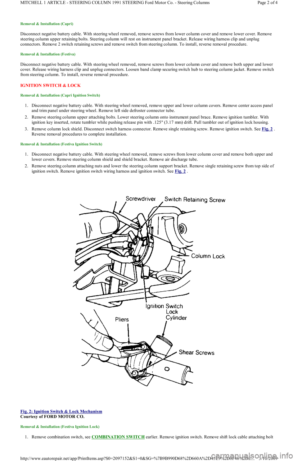 FORD FESTIVA 1991  Service Manual Removal & Installation (Capri) 
Disconnect negative battery cable. With steering wheel removed, remove screws from lower column cover and remove lower cover. Remove 
steering column upper retaining bo
