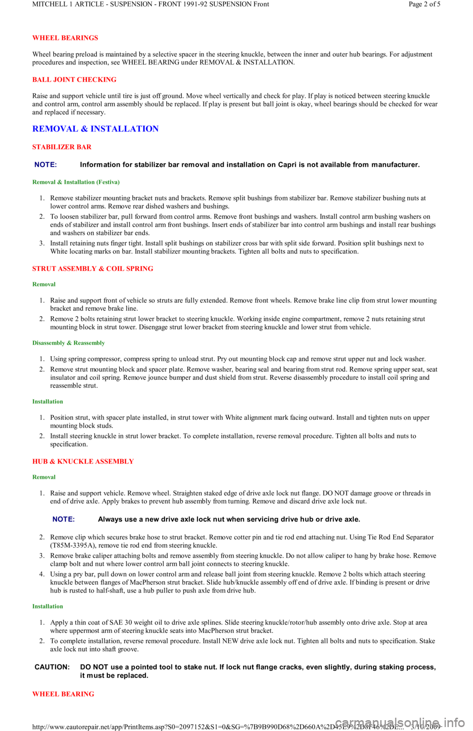 FORD FESTIVA 1991  Service Manual WHEEL BEARINGS 
Wheel bearing preload is maintained by a selective spacer in the steering knuckle, between the inner and outer hub bearings. For adjustment 
procedures and inspection, see WHEEL BEARIN
