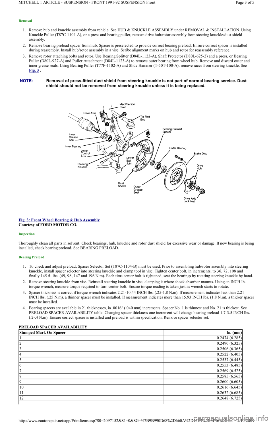 FORD FESTIVA 1991  Service Manual Removal 
1. Remove hub and knuckle assembly from vehicle. See HUB & KNUCKLE ASSEMBLY under REMOVAL & INSTALLATION. Using 
Knuckle Puller (T87C-1104-A), or a press and bearing puller, remove drive hub/