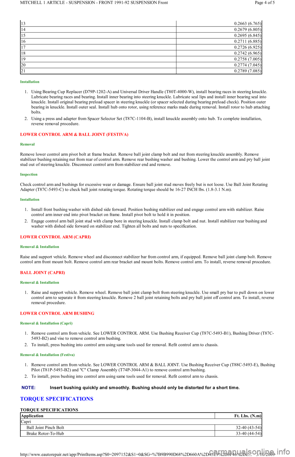 FORD FESTIVA 1991  Service Manual Installation 
1. Using Bearing Cup Replacer (D79P-1202-A) and Universal Driver Handle (T80T-4000-W), install bearing races in steering knuckle. 
Lubricate bearing races and bearing. Install inner bear