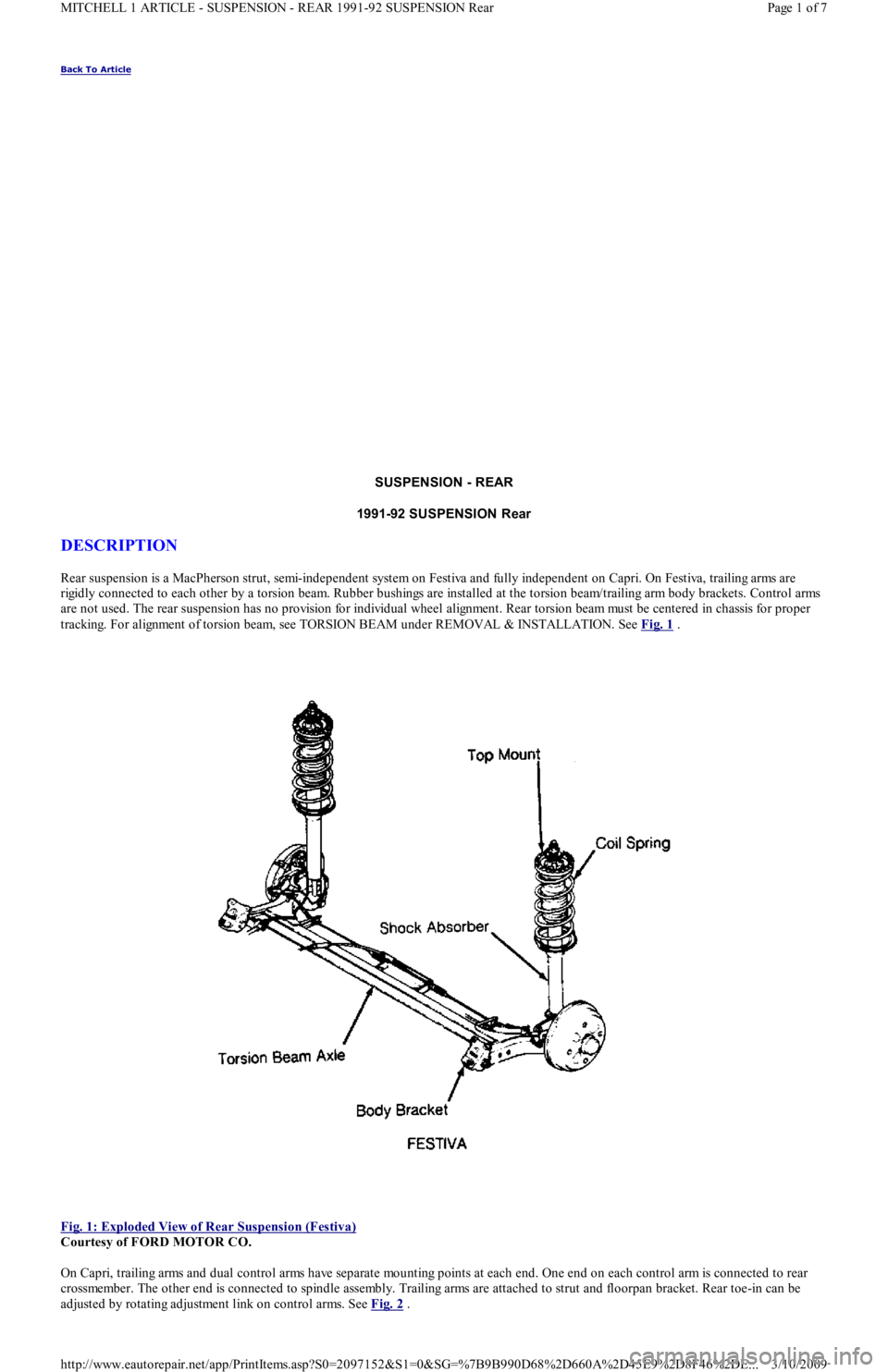 FORD FESTIVA 1991  Service Manual Back To Article 
SUSPENSION - REAR 
1991-92 SUSPENSION Rear 
DESCRIPTION 
Rear suspension is a MacPherson strut, semi-independent system on Festiva and fully independent on Capri. On Festiva, trailing