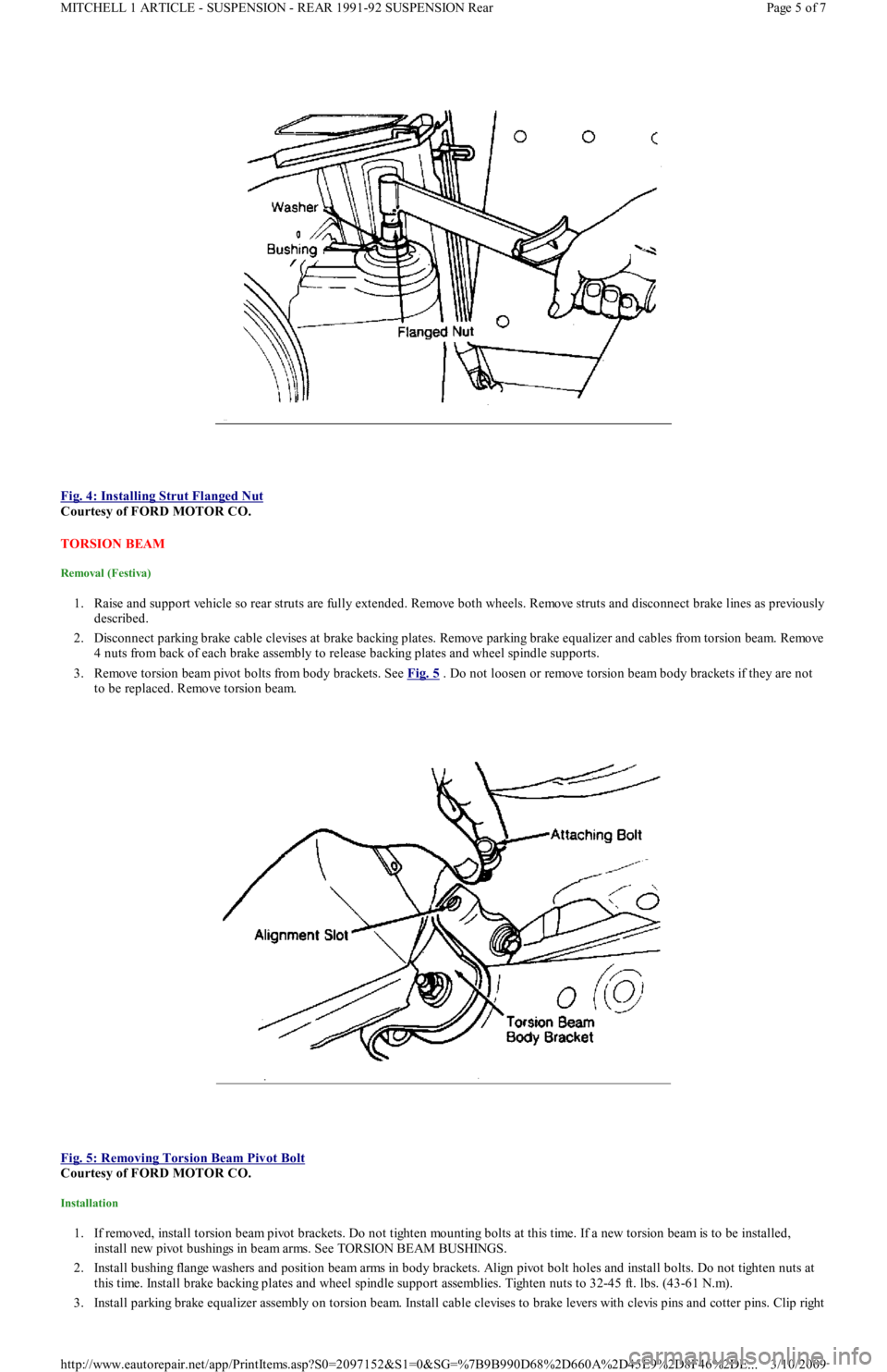 FORD FESTIVA 1991  Service Manual  
Fig. 4: Installing Strut Flanged Nut
 
Courtesy of FORD MOTOR CO. 
TORSION BEAM 
Removal (Festiva) 
1. Raise and support vehicle so rear struts are fully extended. Remove both wheels. Remove struts 