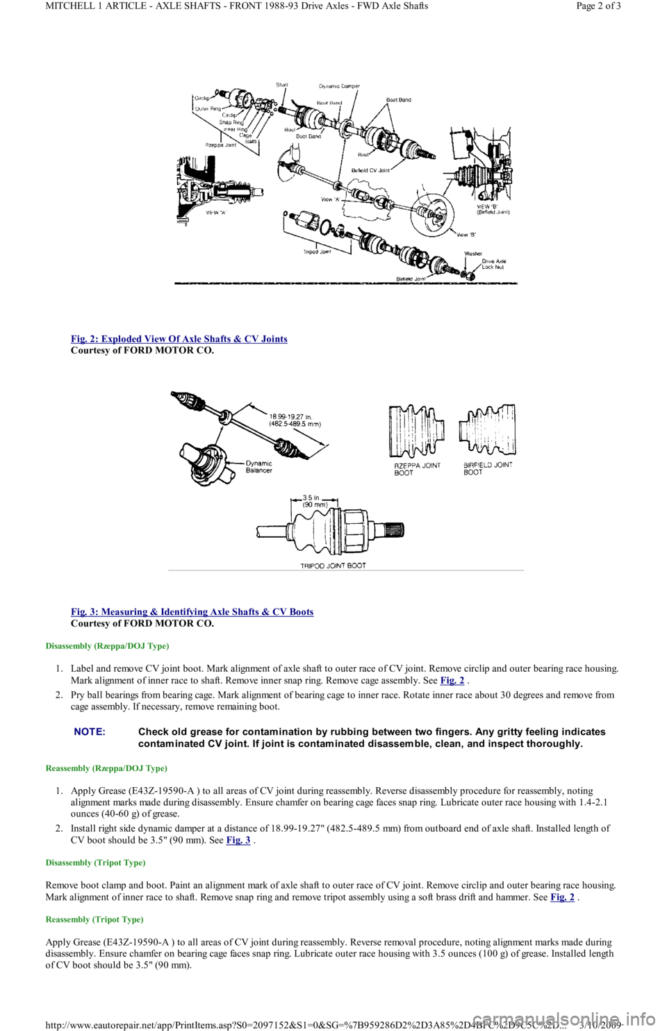 FORD FESTIVA 1991 Workshop Manual  
Fig. 2: Exploded View Of Axle Shafts & CV Joints
 
Courtesy of FORD MOTOR CO. 
 
Fig. 3: Measuring & Identifying Axle Shafts & CV Boots
 
Courtesy of FORD MOTOR CO. 
Disassembly (Rzeppa/DOJ Type) 
1