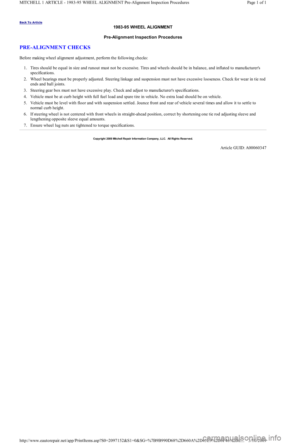 FORD FESTIVA 1991 Service Manual Back To Article
1983-95 WHEEL ALIGNMENT
Pre-Alignm ent Inspection Procedures
PRE-ALIGNMENT CHECKS
Before making wheel alignment adjustment, perform the following checks:
1. Tires should be equal FORD FESTIVA 1991 Service Manual Back To Article
1983-95 WHEEL ALIGNMENT
Pre-Alignm ent Inspection Procedures
PRE-ALIGNMENT CHECKS
Before making wheel alignment adjustment, perform the following checks:
1. Tires should be equal
