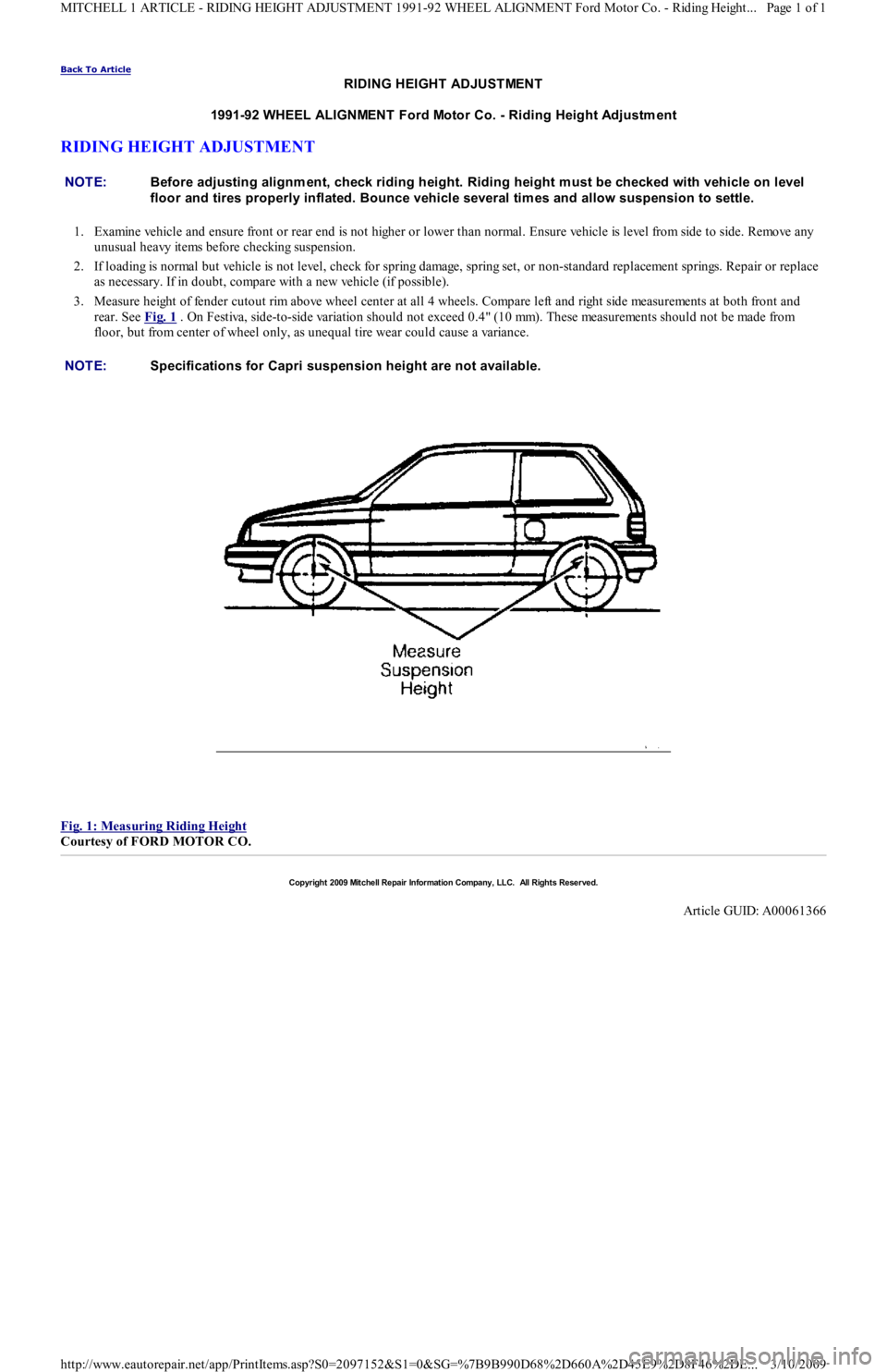 FORD FESTIVA 1991 Service Manual Back To Article
RIDING HEIGHT ADJUSTMENT
1991-92 WHEEL ALIGNMENT Ford Motor Co. - Riding Height Adjustm ent
RIDING HEIGHT ADJUSTMENT
1. Examine vehicle and ensure front or rear end is not higher FORD FESTIVA 1991 Service Manual Back To Article
RIDING HEIGHT ADJUSTMENT
1991-92 WHEEL ALIGNMENT Ford Motor Co. - Riding Height Adjustm ent
RIDING HEIGHT ADJUSTMENT
1. Examine vehicle and ensure front or rear end is not higher