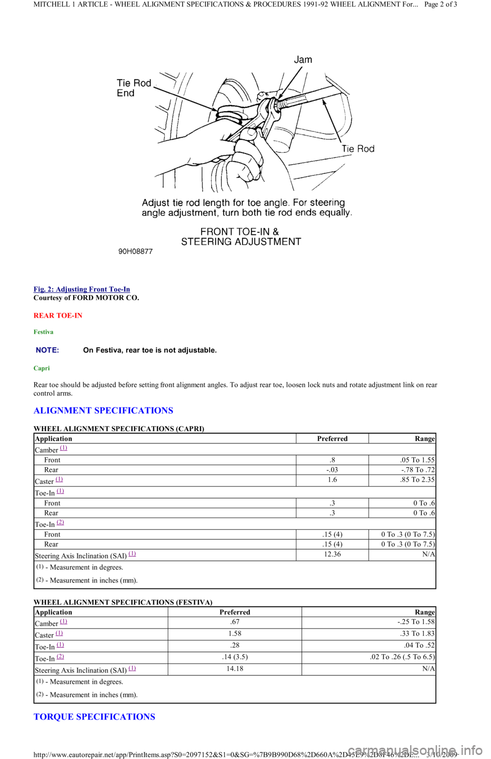 FORD FESTIVA 1991 Service Manual
Fig. 2: Adjusting Front Toe
-In
Courtesy of FORD MOTOR CO.
REAR TOE-IN
Festiva
Capri
Rear toe should be adjusted before setting front alignment angles. To adjust rear toe, loosen lock nuts and FORD FESTIVA 1991 Service Manual
Fig. 2: Adjusting Front Toe
-In
Courtesy of FORD MOTOR CO.
REAR TOE-IN
Festiva
Capri
Rear toe should be adjusted before setting front alignment angles. To adjust rear toe, loosen lock nuts and