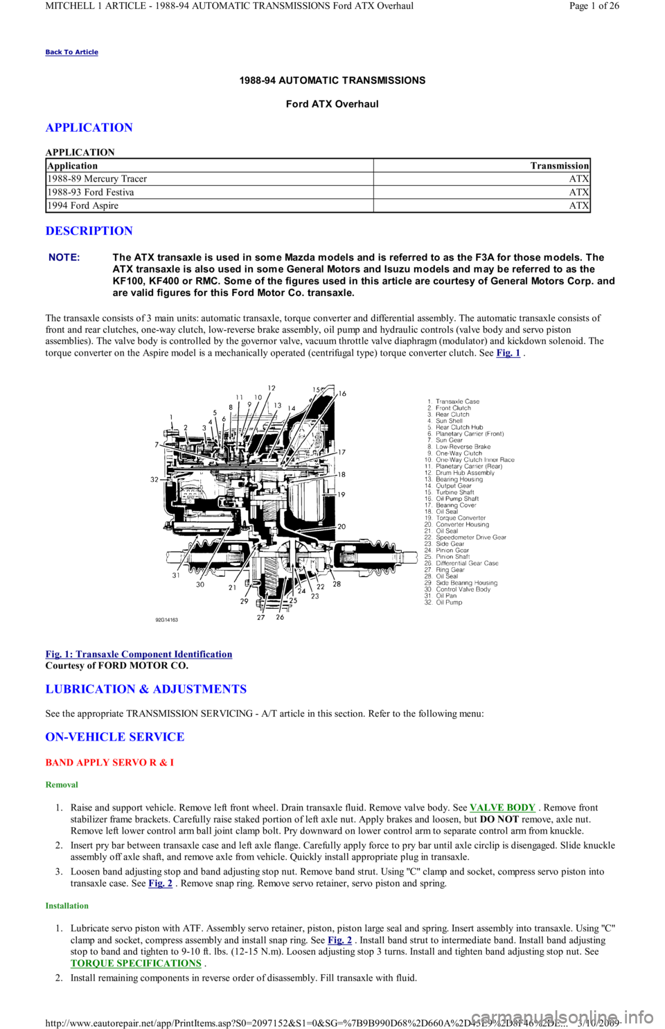 FORD FESTIVA 1991 Service Manual Back To Article
1988-94 AUT OMAT IC T RANSMISSIONS
Ford ATX Overhaul
APPLICATION
APPLICATION
DESCRIPTION
The transaxle consists of 3 main units: automatic transaxle, torque converter and differen FORD FESTIVA 1991 Service Manual Back To Article
1988-94 AUT OMAT IC T RANSMISSIONS
Ford ATX Overhaul
APPLICATION
APPLICATION
DESCRIPTION
The transaxle consists of 3 main units: automatic transaxle, torque converter and differen