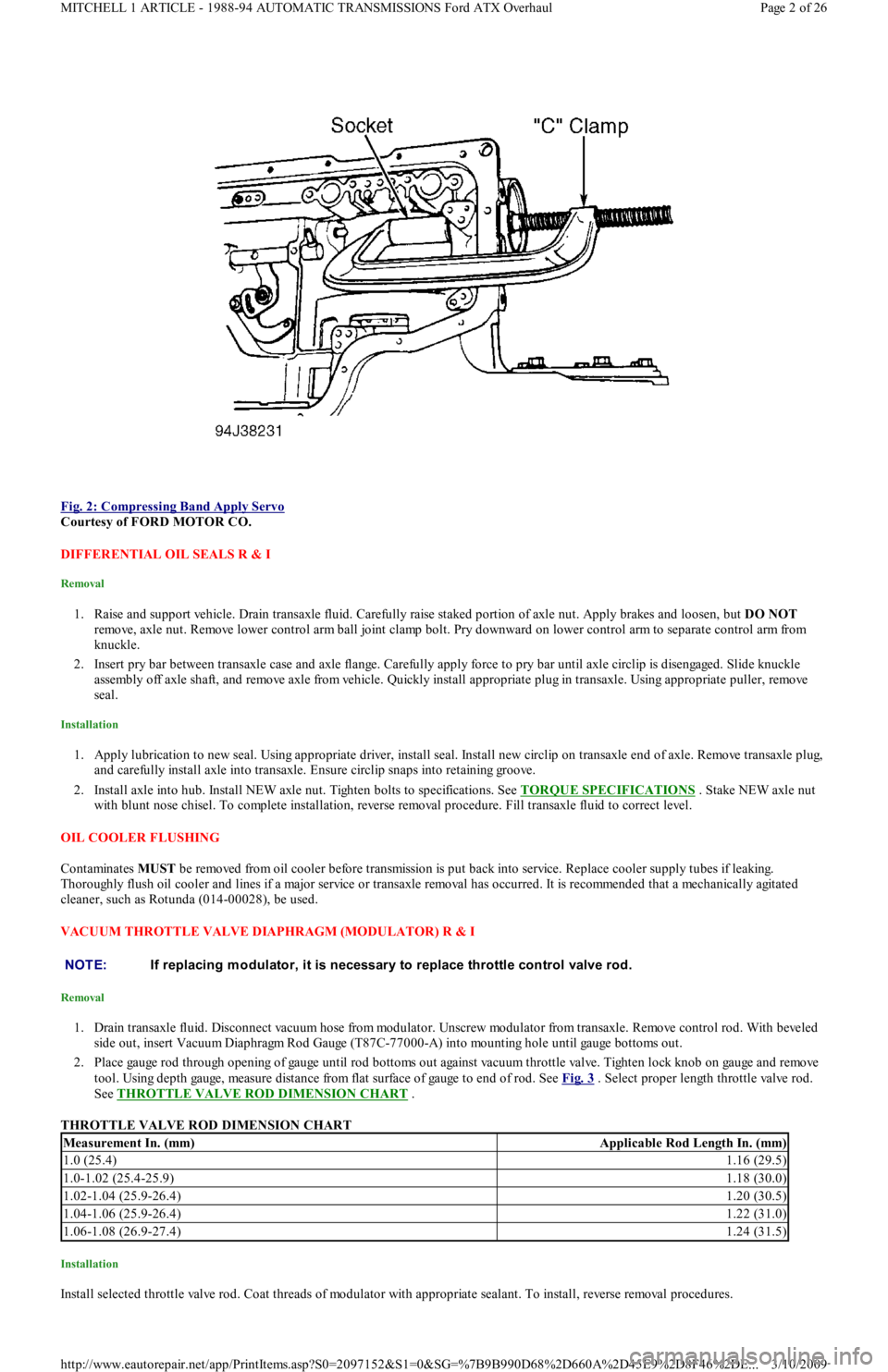 FORD FESTIVA 1991 Service Manual
Fig. 2: Compressing Band Apply Servo
Courtesy of FORD MOTOR CO.
DIFFERENTIAL OIL SEALS R & I
Removal
1. Raise and support vehicle. Drain transaxle fluid. Carefully raise staked portion of axle FORD FESTIVA 1991 Service Manual
Fig. 2: Compressing Band Apply Servo
Courtesy of FORD MOTOR CO.
DIFFERENTIAL OIL SEALS R & I
Removal
1. Raise and support vehicle. Drain transaxle fluid. Carefully raise staked portion of axle