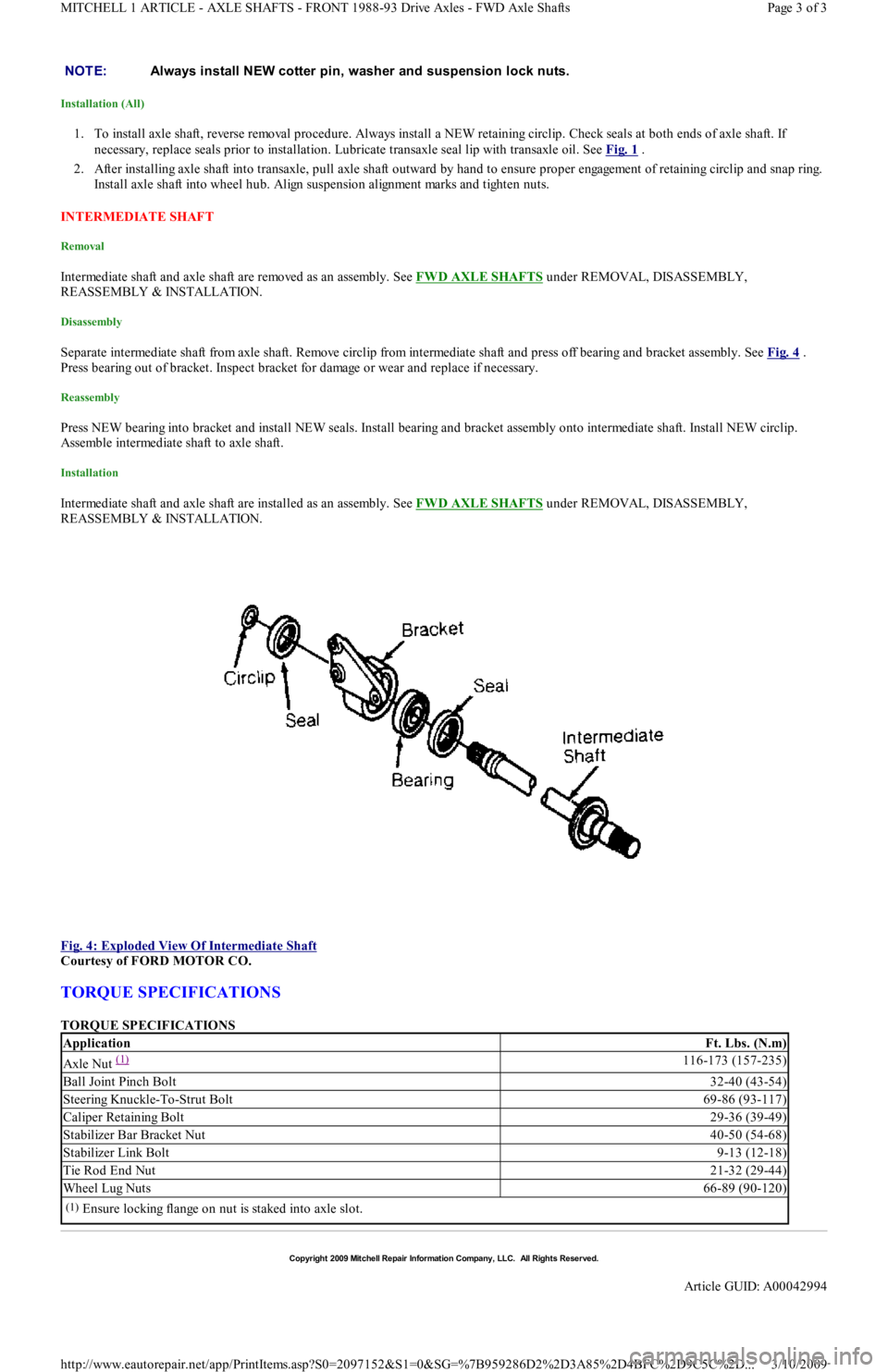 FORD FESTIVA 1991 Workshop Manual Installation (All) 
1. To install axle shaft, reverse removal procedure. Always install a NEW retaining circlip. Check seals at both ends of axle shaft. If 
necessary, replace seals prior to installat