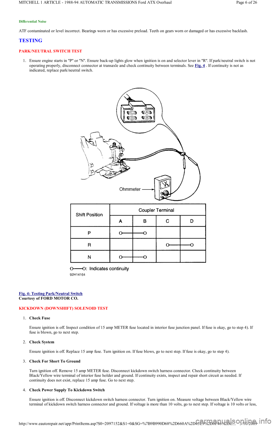 FORD FESTIVA 1991 Service Manual Differential Noise
ATF contaminated or level incorrect. Bearings worn or has excessive preload. Teeth on gears worn or damaged or has excessive backlash.
TESTING
PARK/NEUTRAL SWITCH TEST
1. Ensure FORD FESTIVA 1991 Service Manual Differential Noise
ATF contaminated or level incorrect. Bearings worn or has excessive preload. Teeth on gears worn or damaged or has excessive backlash.
TESTING
PARK/NEUTRAL SWITCH TEST
1. Ensure