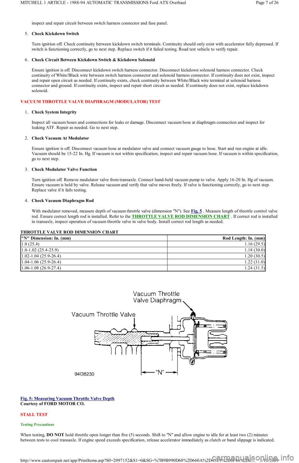 FORD FESTIVA 1991 Service Manual inspect and repair circuit between switch harness connector and fuse panel.
5.Check Kickdown Switch
Turn ignition off. Check continuity between kickdown switch terminals. Continuity should only ex FORD FESTIVA 1991 Service Manual inspect and repair circuit between switch harness connector and fuse panel.
5.Check Kickdown Switch
Turn ignition off. Check continuity between kickdown switch terminals. Continuity should only ex