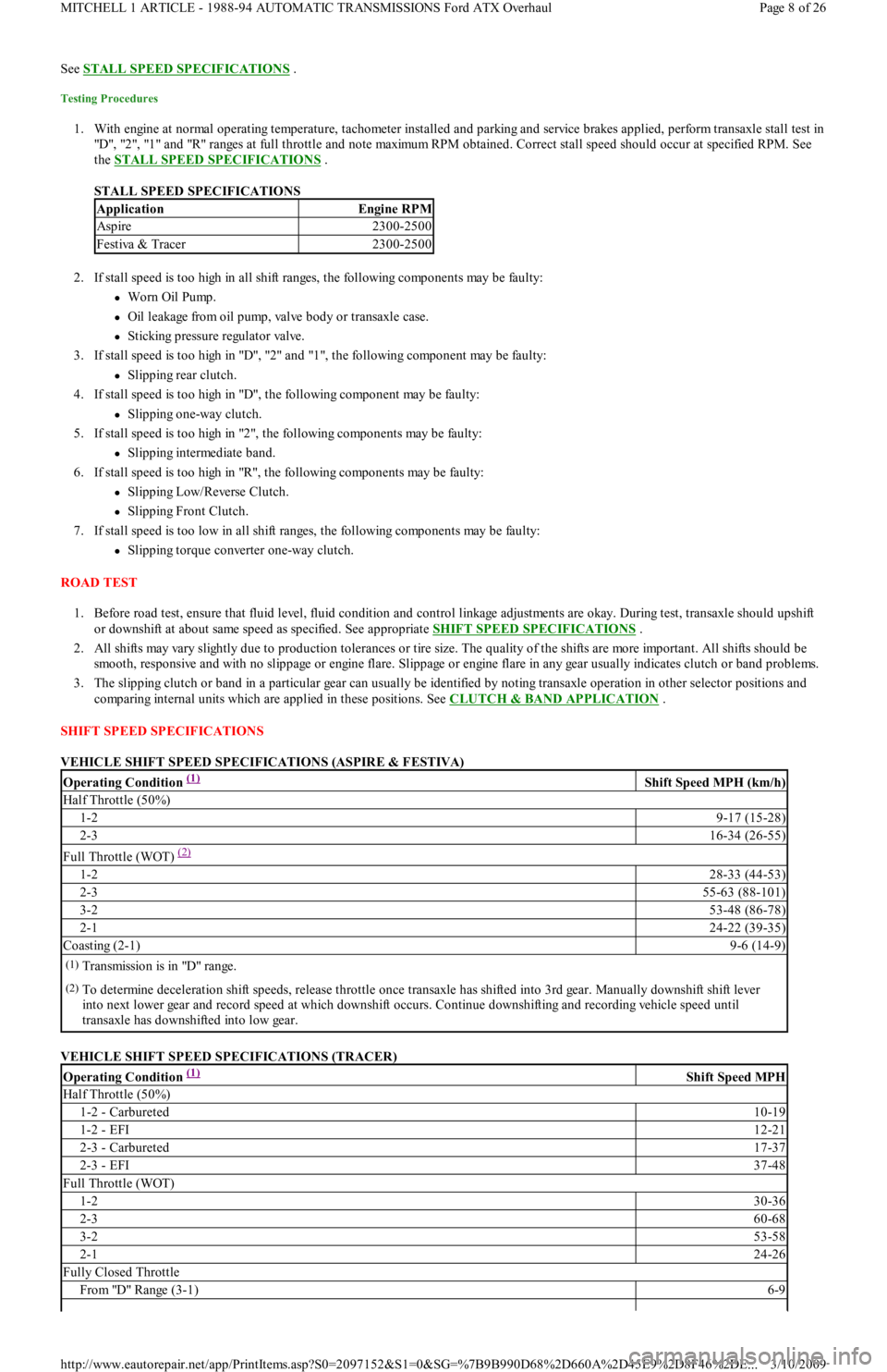 FORD FESTIVA 1991 Service Manual See STALL SPEED SPECIFICATIONS .
Testing Procedures
1. With engine at normal operating temperature, tachometer installed and parking and service brakes applied, perform transaxle stall test in
"D", FORD FESTIVA 1991 Service Manual See STALL SPEED SPECIFICATIONS .
Testing Procedures
1. With engine at normal operating temperature, tachometer installed and parking and service brakes applied, perform transaxle stall test in
"D",