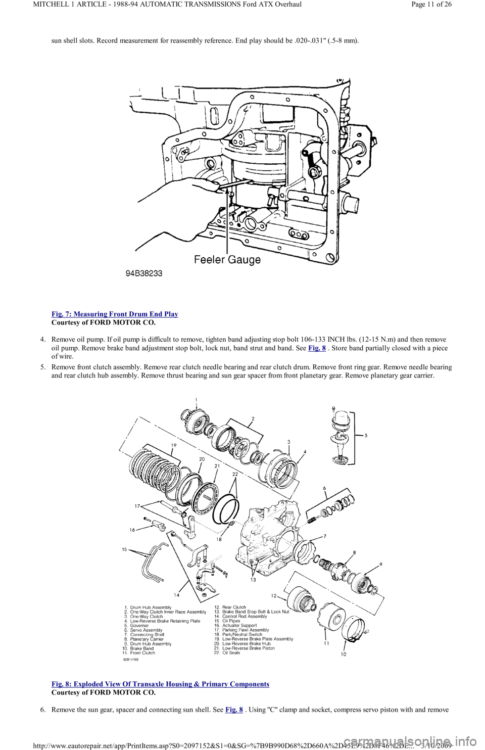 FORD FESTIVA 1991 Service Manual sun shell slots. Record measurement for reassembly reference. End play should be .020-.031" (.5-8 mm).
Fig. 7: Measuring Front Drum End Play
Courtesy of FORD MOTOR CO.
4. Remove oil pump. If oil FORD FESTIVA 1991 Service Manual sun shell slots. Record measurement for reassembly reference. End play should be .020-.031" (.5-8 mm).
Fig. 7: Measuring Front Drum End Play
Courtesy of FORD MOTOR CO.
4. Remove oil pump. If oil