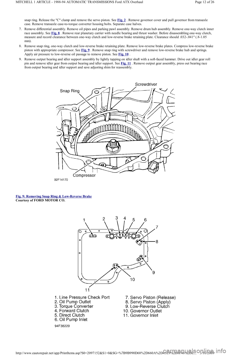 FORD FESTIVA 1991 Service Manual snap ring. Release the "C" clamp and remove the servo piston. See Fig. 2 . R e mo ve go ve r n o r c o ve r a n d p u l l go ve r n o r fr o m t r a n sa xl e
case. Remove transaxle case-to-t FORD FESTIVA 1991 Service Manual snap ring. Release the "C" clamp and remove the servo piston. See Fig. 2 . R e mo ve go ve r n o r c o ve r a n d p u l l go ve r n o r fr o m t r a n sa xl e
case. Remove transaxle case-to-t