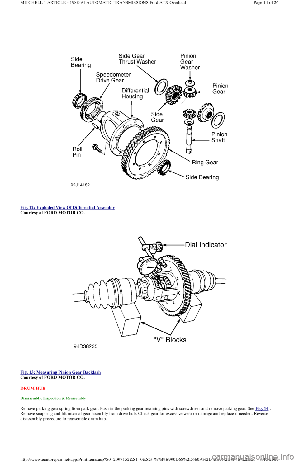 FORD FESTIVA 1991 Service Manual
Fig. 12: Exploded View Of Differential Assembly
Courtesy of FORD MOTOR CO.
Fig. 13: Measuring Pinion Gear Backlash
Courtesy of FORD MOTOR CO.
DRUM HUB
Disassembly, Inspection & Reassembly
FORD FESTIVA 1991 Service Manual
Fig. 12: Exploded View Of Differential Assembly
Courtesy of FORD MOTOR CO.
Fig. 13: Measuring Pinion Gear Backlash
Courtesy of FORD MOTOR CO.
DRUM HUB
Disassembly, Inspection & Reassembly