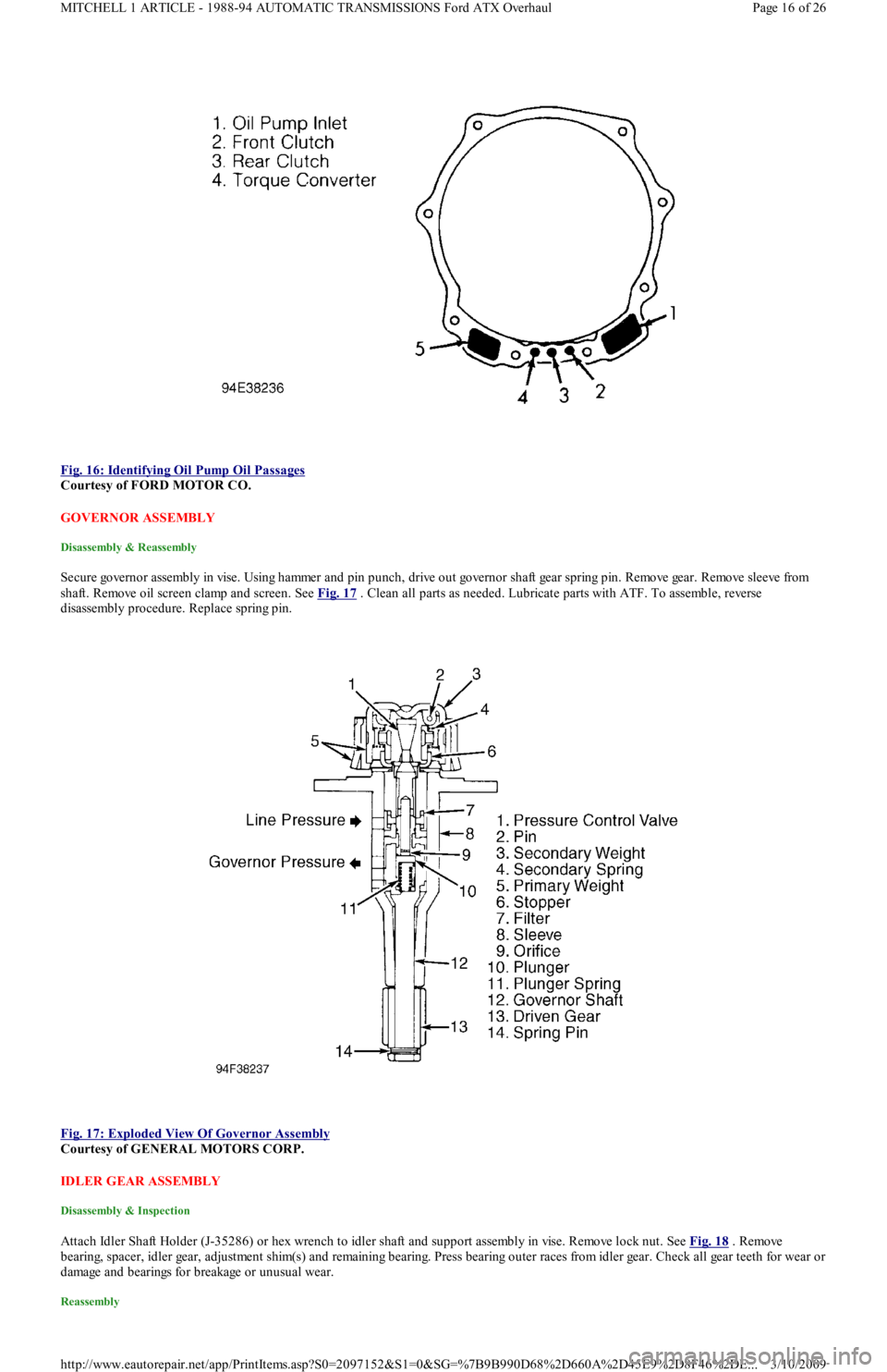 FORD FESTIVA 1991 Service Manual
Fig. 16: Identifying Oil Pump Oil Passages
Courtesy of FORD MOTOR CO.
GOVERNOR ASSEMBLY
Disassembly & Reassembly
S e c u r e go ve r n o r a sse mb l y in vise . Usin g h a mme r a n d p FORD FESTIVA 1991 Service Manual
Fig. 16: Identifying Oil Pump Oil Passages
Courtesy of FORD MOTOR CO.
GOVERNOR ASSEMBLY
Disassembly & Reassembly
S e c u r e go ve r n o r a sse mb l y in vise . Usin g h a mme r a n d p