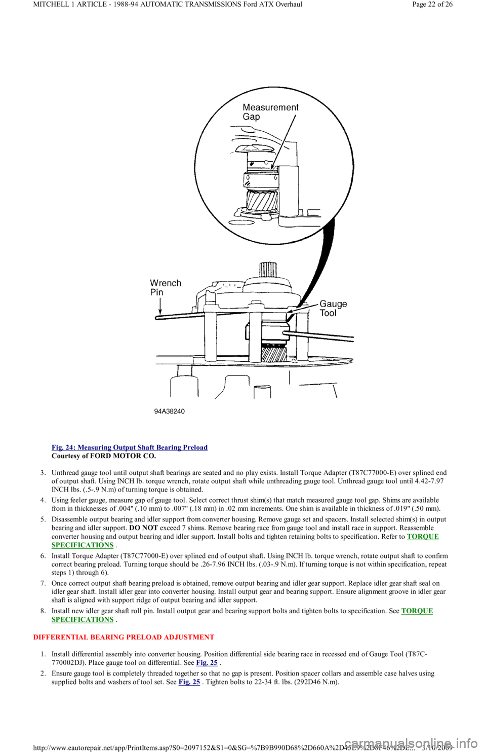 FORD FESTIVA 1991 Service Manual
Fig. 24: Measuring Output Shaft Bearing Preload
Courtesy of FORD MOTOR CO.
3. Unthread gauge tool until output shaft bearings are seated and no play exists. Install Torque Adapter (T87C77000-E) o FORD FESTIVA 1991 Service Manual
Fig. 24: Measuring Output Shaft Bearing Preload
Courtesy of FORD MOTOR CO.
3. Unthread gauge tool until output shaft bearings are seated and no play exists. Install Torque Adapter (T87C77000-E) o