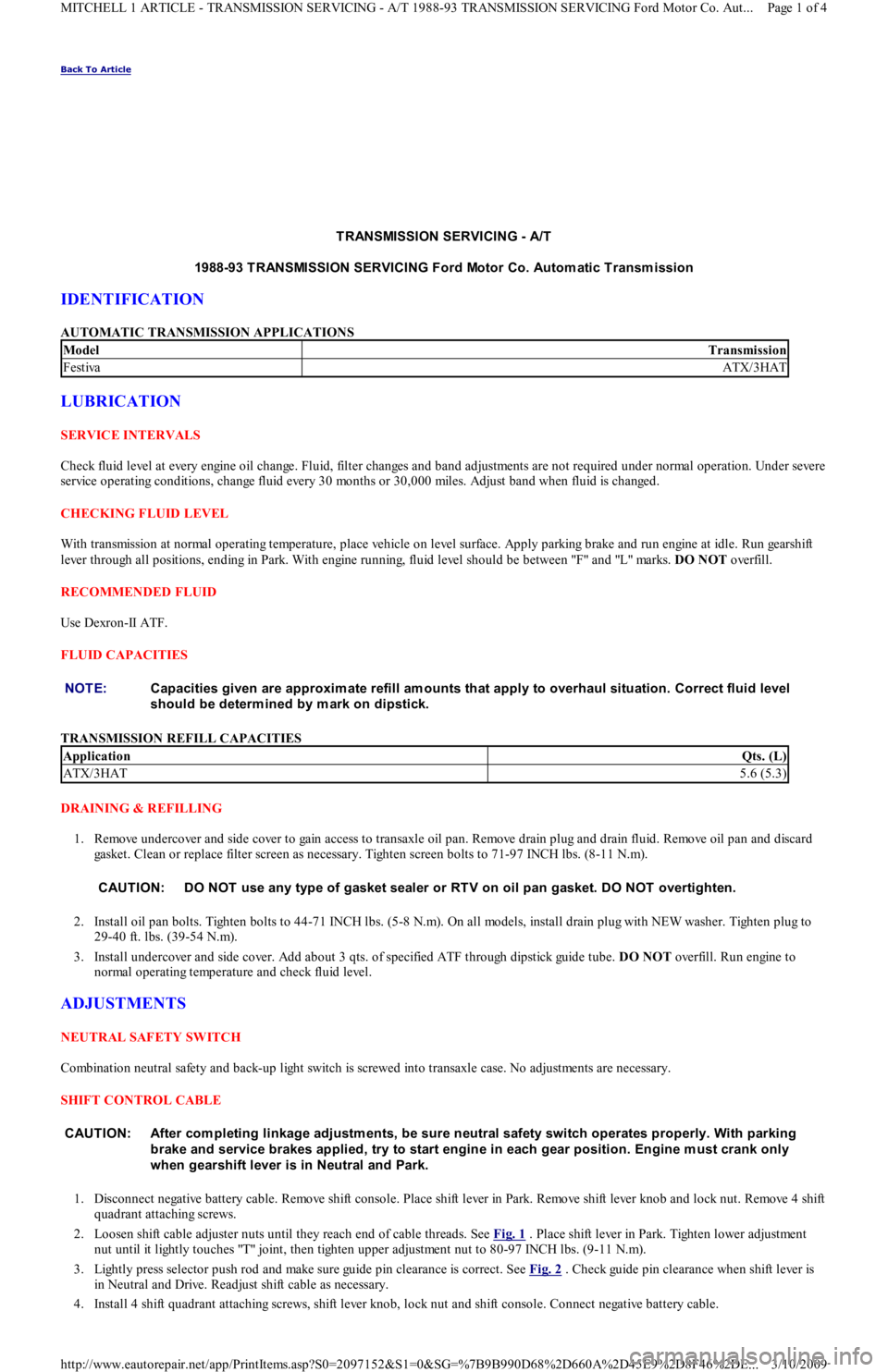 FORD FESTIVA 1991 Service Manual Back To Article
T RANSMISSION SERVICING - A/T
1988-93 T RANSMISSION SERVICING Ford Motor Co. Autom atic T ransm ission
IDENTIFICATION
AUTOMATIC TRANSMISSION APPLICATIONS
LUBRICATION
SERVICE INT FORD FESTIVA 1991 Service Manual Back To Article
T RANSMISSION SERVICING - A/T
1988-93 T RANSMISSION SERVICING Ford Motor Co. Autom atic T ransm ission
IDENTIFICATION
AUTOMATIC TRANSMISSION APPLICATIONS
LUBRICATION
SERVICE INT
