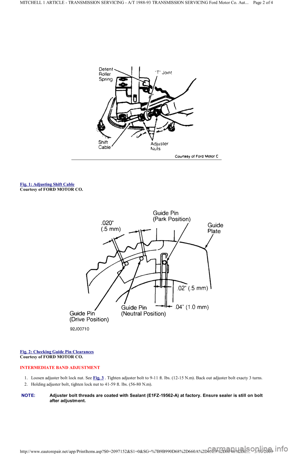 FORD FESTIVA 1991 Service Manual
Fig. 1: Adjusting Shift Cable
Courtesy of FORD MOTOR CO.
Fig. 2: Checking Guide Pin Clearances
Courtesy of FORD MOTOR CO.
INTERMEDIATE BAND ADJUSTMENT
1. Loosen adjuster bolt lock nut. See FORD FESTIVA 1991 Service Manual
Fig. 1: Adjusting Shift Cable
Courtesy of FORD MOTOR CO.
Fig. 2: Checking Guide Pin Clearances
Courtesy of FORD MOTOR CO.
INTERMEDIATE BAND ADJUSTMENT
1. Loosen adjuster bolt lock nut. See