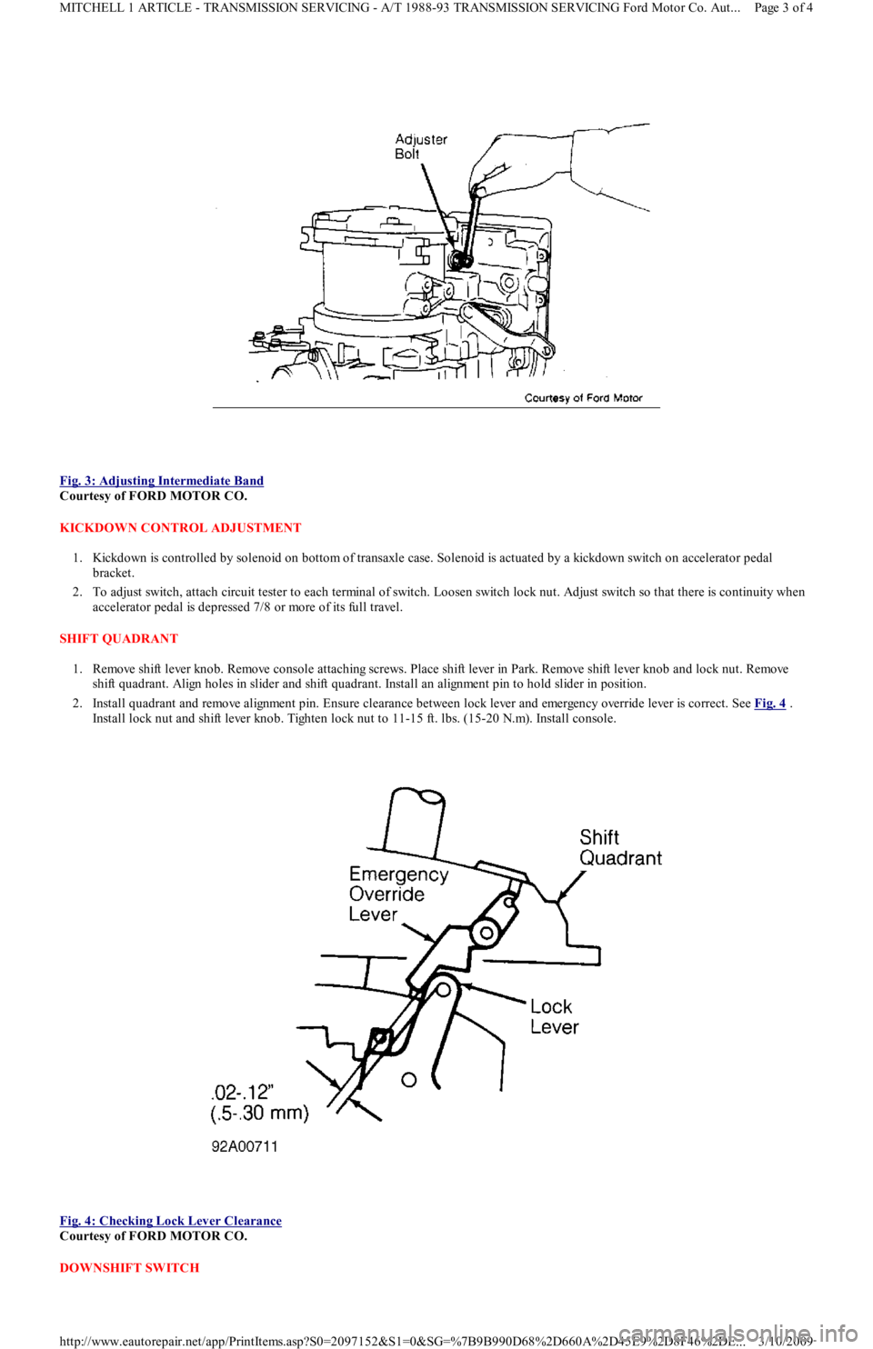 FORD FESTIVA 1991 Service Manual
Fig. 3: Adjusting Intermediate Band
Courtesy of FORD MOTOR CO.
KICKDOWN CONTROL ADJUSTMENT
1. Kickdown is controlled by solenoid on bottom of transaxle case. Solenoid is actuated by a kickdown s FORD FESTIVA 1991 Service Manual
Fig. 3: Adjusting Intermediate Band
Courtesy of FORD MOTOR CO.
KICKDOWN CONTROL ADJUSTMENT
1. Kickdown is controlled by solenoid on bottom of transaxle case. Solenoid is actuated by a kickdown s
