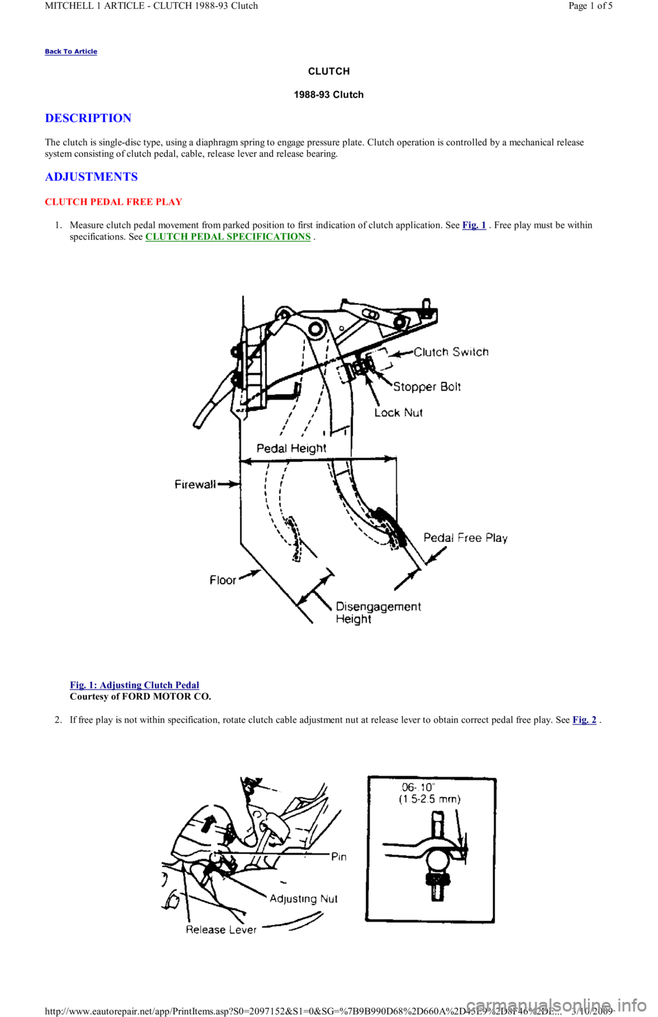 FORD FESTIVA 1991 Service Manual Back To Article
CLUTCH
1988-93 Clutch
DESCRIPTION
The clutch is single-disc type, using a diaphragm spring to engage pressure plate. Clutch operation is controlled by a mechanical release
system c FORD FESTIVA 1991 Service Manual Back To Article
CLUTCH
1988-93 Clutch
DESCRIPTION
The clutch is single-disc type, using a diaphragm spring to engage pressure plate. Clutch operation is controlled by a mechanical release
system c