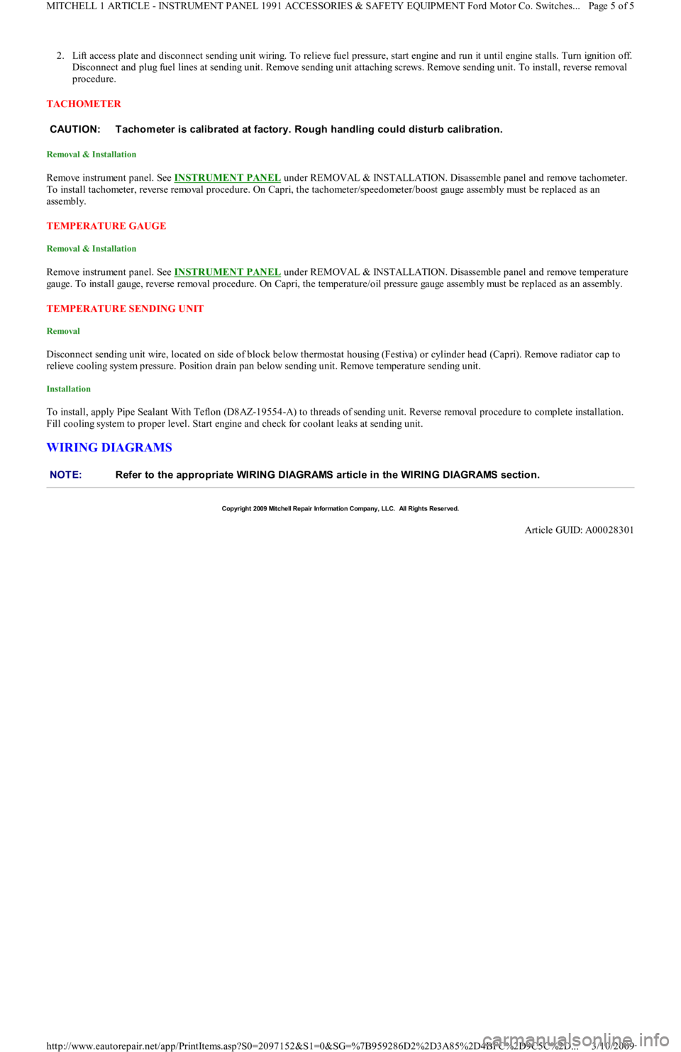 FORD FESTIVA 1991  Service Manual 2. Lift access plate and disconnect sending unit wiring. To relieve fuel pressure, start engine and run it until engine stalls. Turn ignition off. 
Disconnect and plug fuel lines at sending unit. Remo