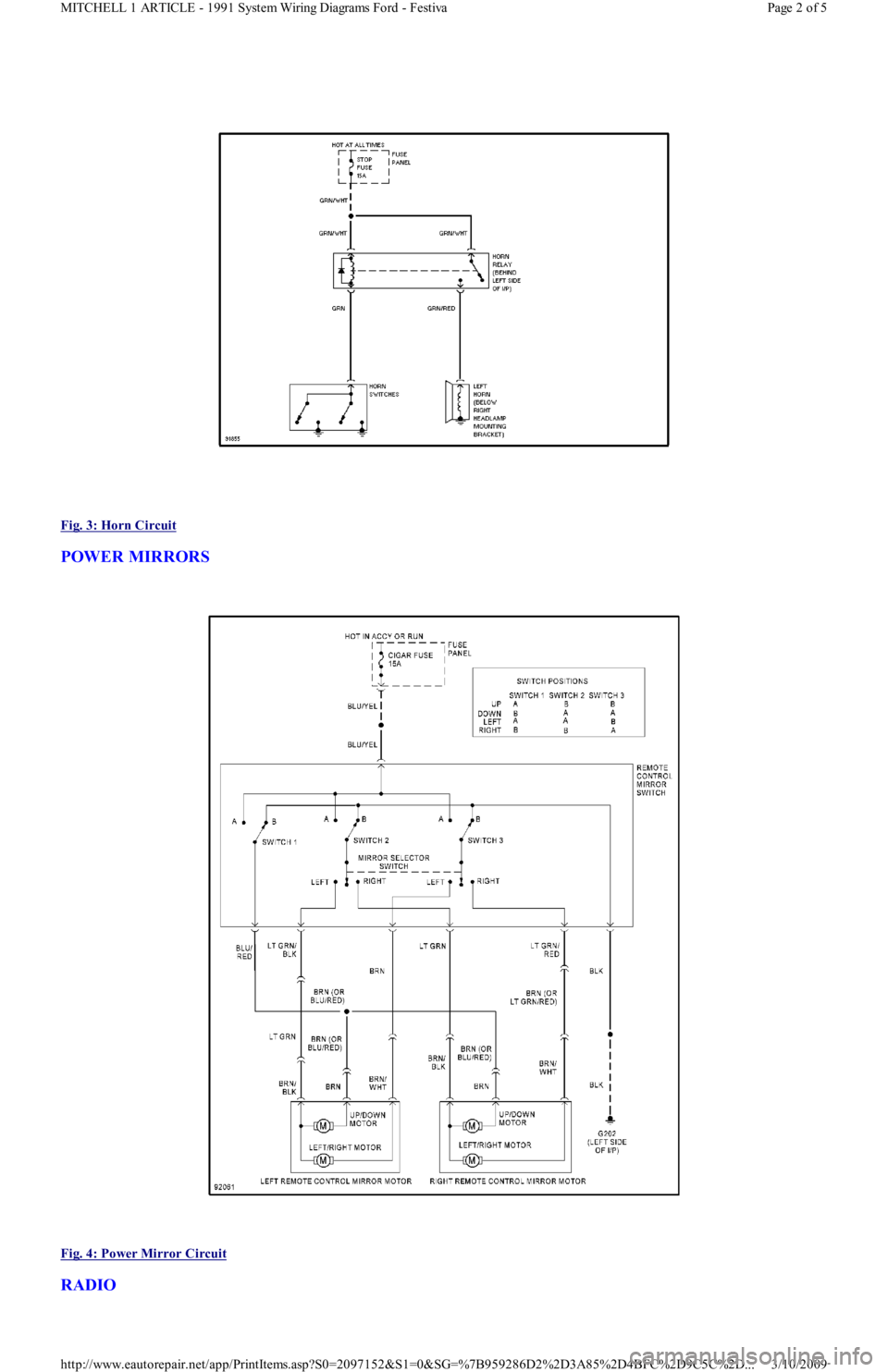 FORD FESTIVA 1991 Workshop Manual  
Fig. 3: Horn Circuit
 
POWER MIRRORS 
 
Fig. 4: Power Mirror Circuit
 
RADIO 
Page 2 of 5 MITCHELL 1 ARTICLE - 1991 System Wiring Diagrams Ford - Festiva
3/10/2009 http://www.eautorepair.net/app/Pri