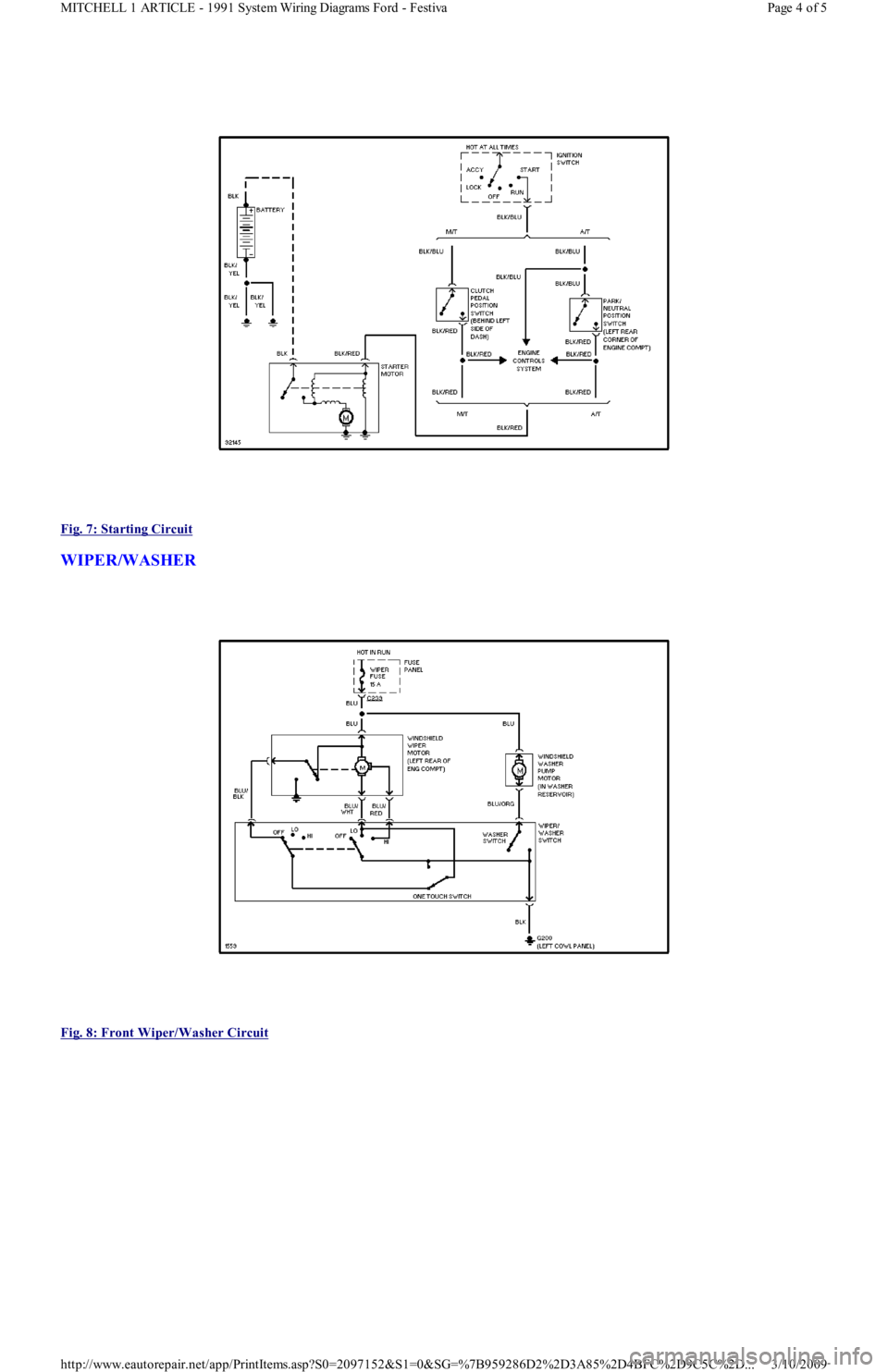 FORD FESTIVA 1991 Repair Manual
Fig. 7: Starting Circuit
WIPER/WASHER
Fig. 8: Front Wiper/Washer Circuit
Page 4 of 5 MITCHELL 1 ARTICLE - 1991 System Wiring Diagrams Ford - Festiva
3/10/2009 http://www.eautorepair.net/app/P FORD FESTIVA 1991 Repair Manual
Fig. 7: Starting Circuit
WIPER/WASHER
Fig. 8: Front Wiper/Washer Circuit
Page 4 of 5 MITCHELL 1 ARTICLE - 1991 System Wiring Diagrams Ford - Festiva
3/10/2009 http://www.eautorepair.net/app/P