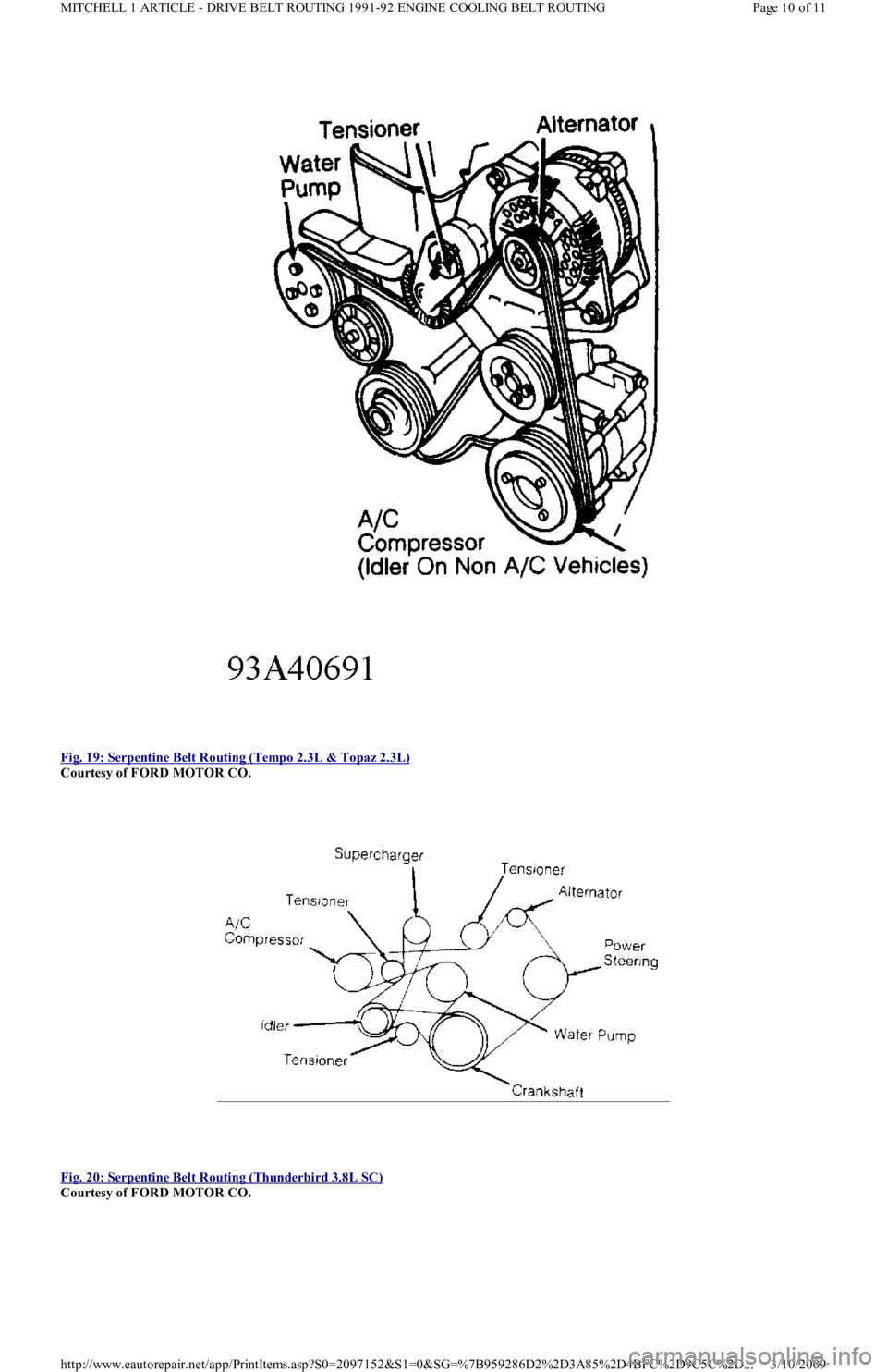 FORD FESTIVA 1991 Manual Online  
Fig. 19: Serpentine Belt Routing (Tempo 2.3L & Topaz 2.3L)
 
Courtesy of FORD MOTOR CO. 
 
Fig. 20: Serpentine Belt Routing (Thunderbird 3.8L SC)
 
Courtesy of FORD MOTOR CO. 
Page 10 of 11 MITCHELL