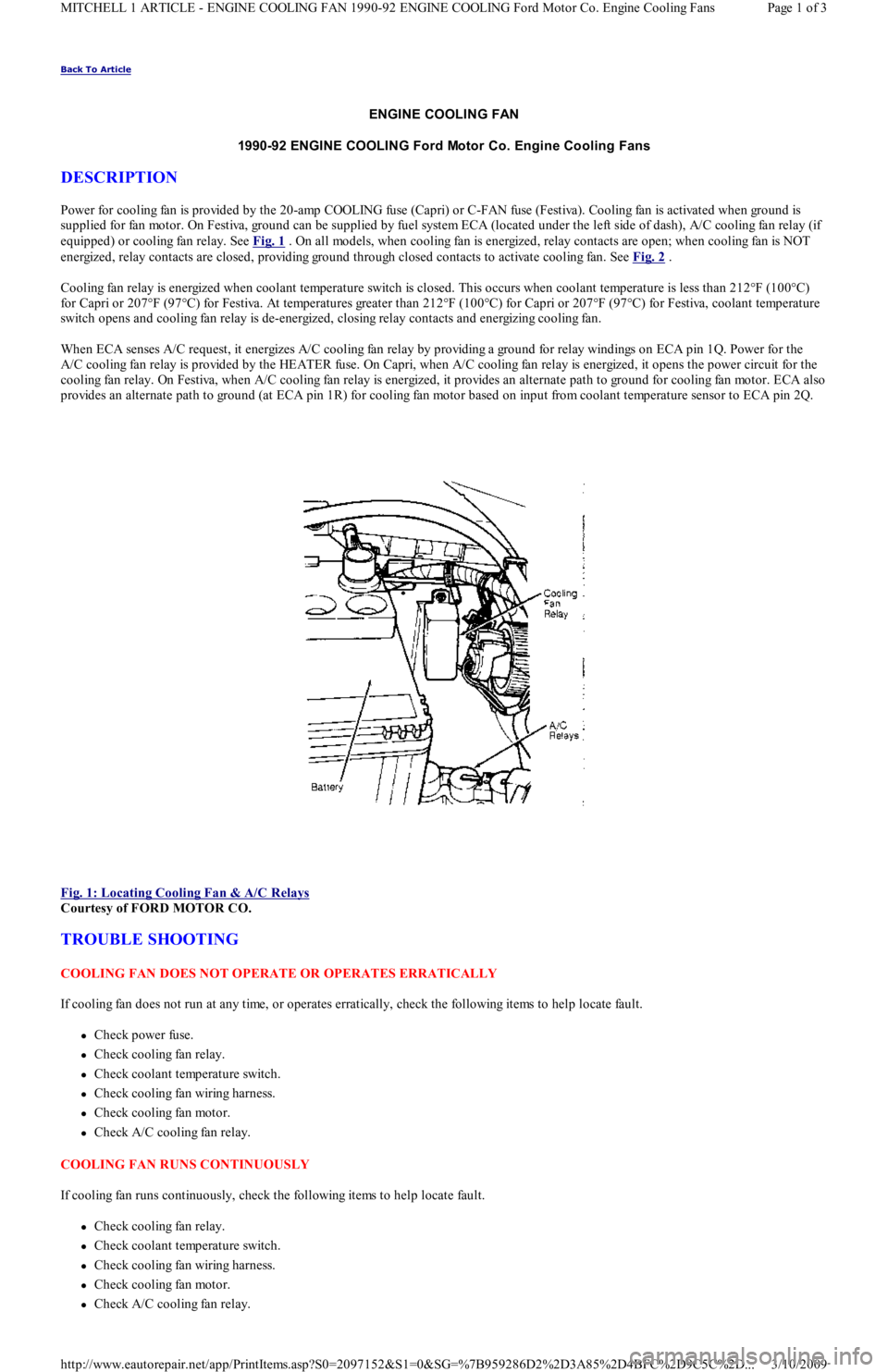 FORD FESTIVA 1991  Service Manual Back To Article 
ENGINE COOLING FAN 
1990-92 ENGINE COOLING Ford Motor Co. Engine Cooling Fans 
DESCRIPTION 
Power for cooling fan is provided by the 20-amp COOLING fuse (Capri) or C-FAN fuse (Festiva